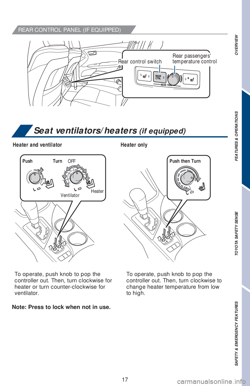 TOYOTA AVALON 2018 (in English) User Guide OVERVIEW FEATURES & OPERATIONS TOYOTA SAFETY SENSE SAFETY & EMERGENCY FEATURES
17
REAR CONTROL PANEL (IF EQUIPPED)
Rear control switchRear passengers
temperature control
To operate, push knob to pop TOYOTA AVALON 2018 (in English) User Guide OVERVIEW FEATURES & OPERATIONS TOYOTA SAFETY SENSE SAFETY & EMERGENCY FEATURES
17
REAR CONTROL PANEL (IF EQUIPPED)
Rear control switchRear passengers
temperature control
To operate, push knob to pop