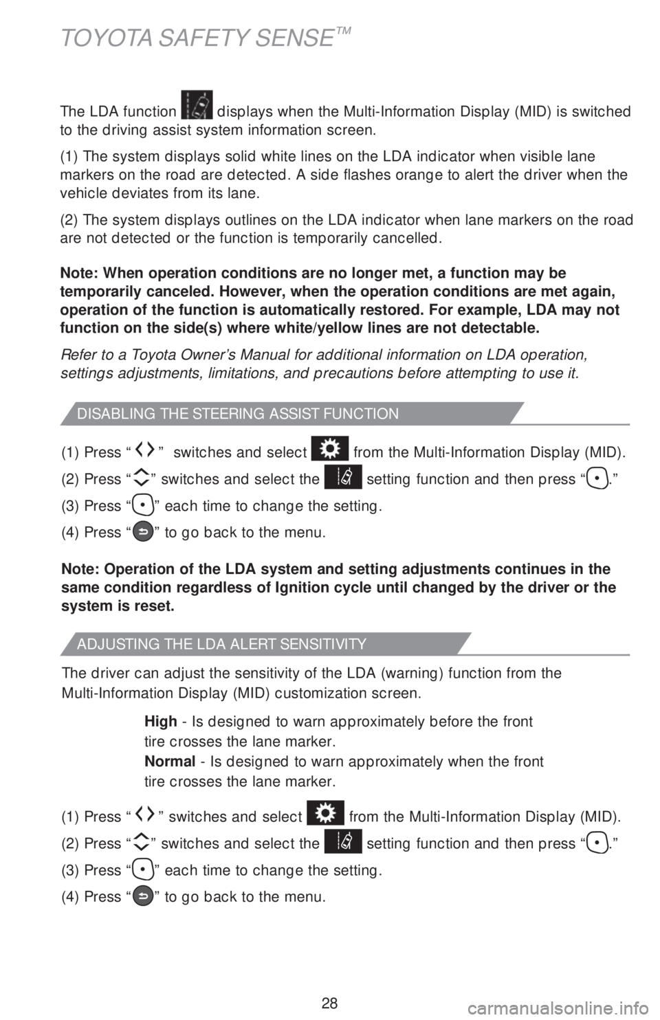 TOYOTA AVALON 2018   (in English) Owners Manual 28 The LDA function 
 displays when the Multi-Information Display (MID) is switched 
to the driving assist system information screen.
(1) The system displays solid white lines on the LDA indicator whe