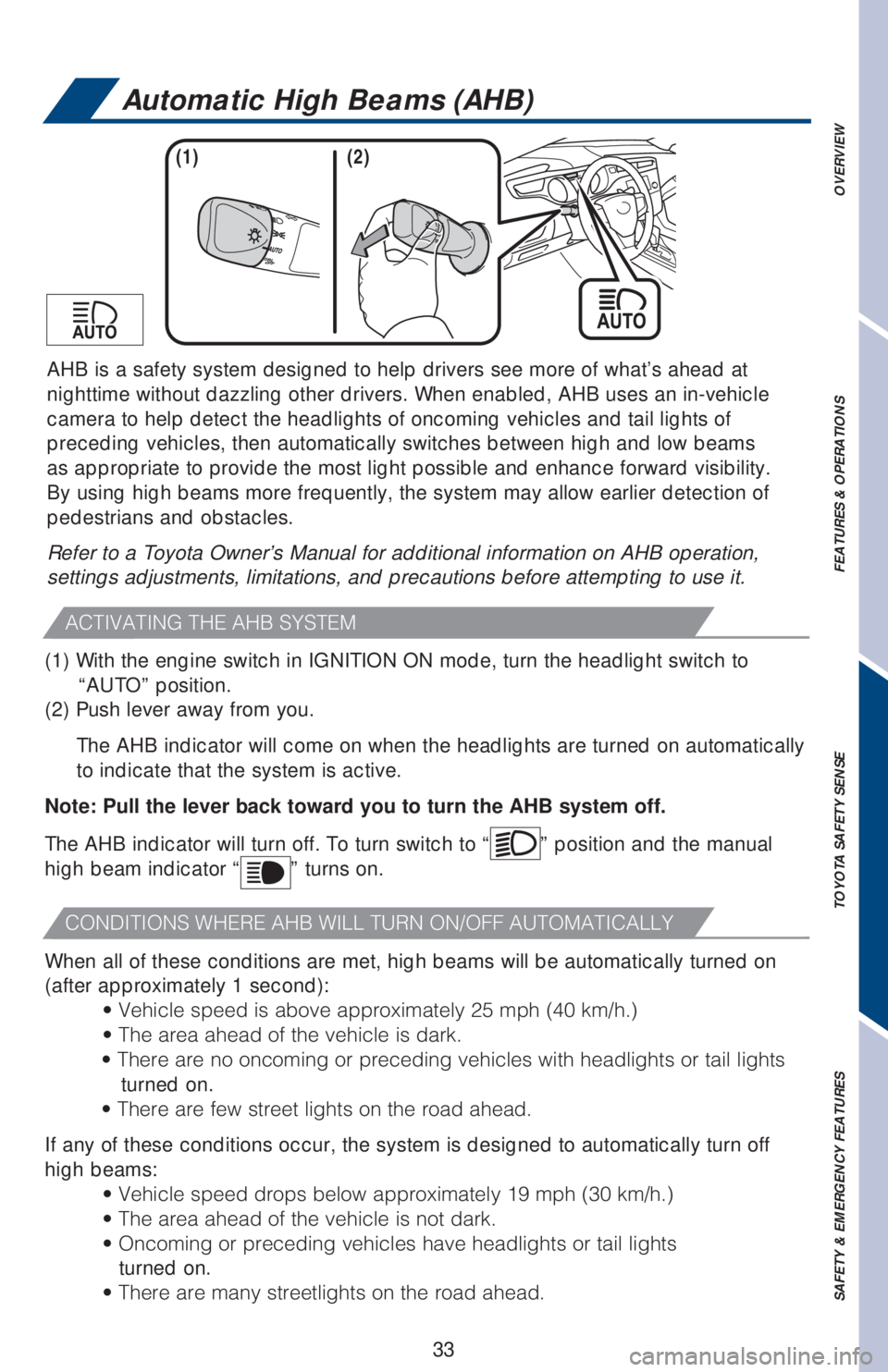 TOYOTA AVALON 2018 (in English) Owners Guide 33
OVERVIEW FEATURES & OPERATIONS TOYOTA SAFETY SENSE SAFETY & EMERGENCY FEATURES
AHB is a safety system designed to help drivers see more of what’s ahead at
nighttime without dazzling other driver TOYOTA AVALON 2018 (in English) Owners Guide 33
OVERVIEW FEATURES & OPERATIONS TOYOTA SAFETY SENSE SAFETY & EMERGENCY FEATURES
AHB is a safety system designed to help drivers see more of what’s ahead at
nighttime without dazzling other driver