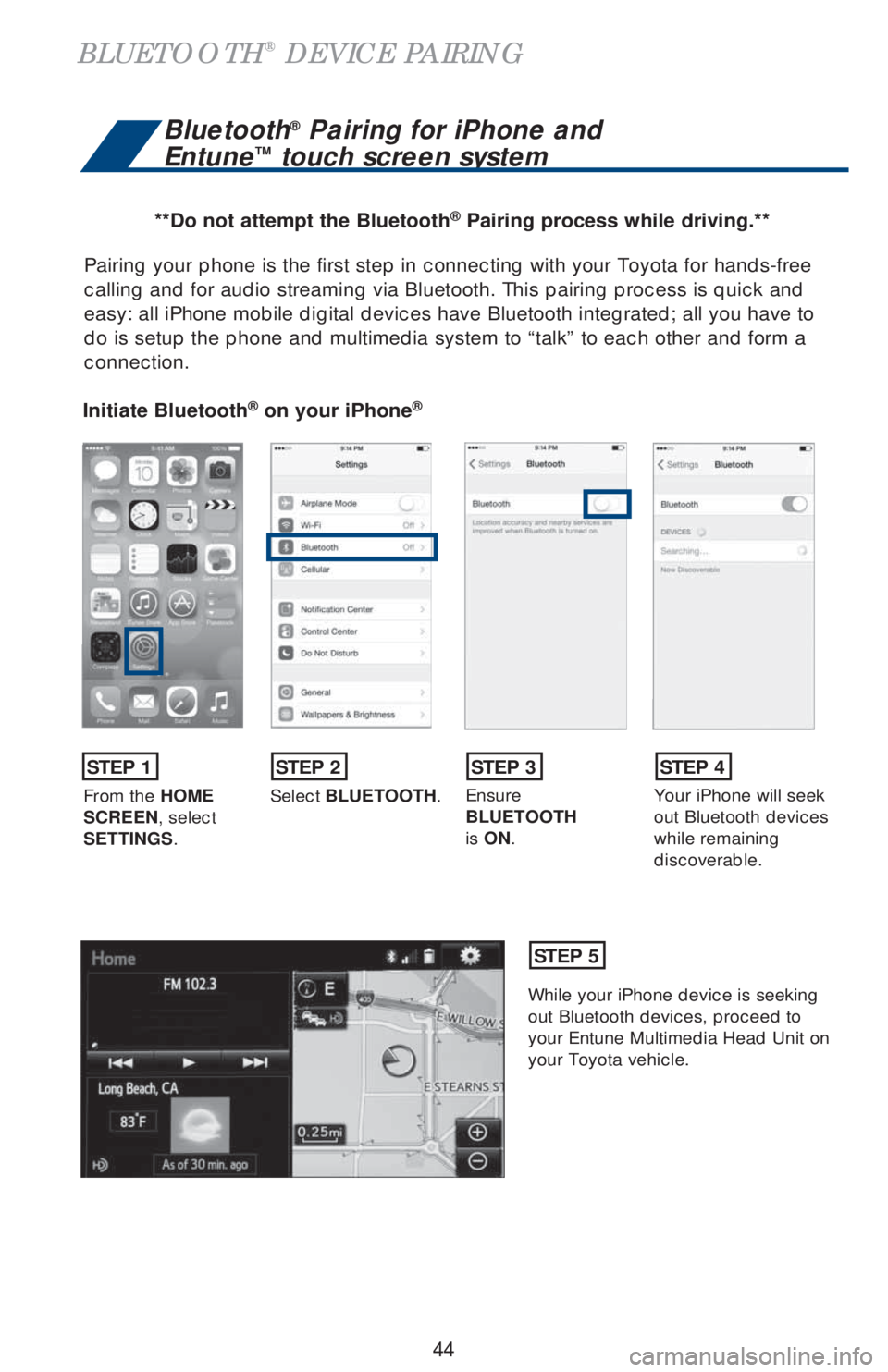 TOYOTA AVALON 2018 (in English) Service Manual 44
Pairing your phone is the first step in connecting with your Toyota for hands-free
calling and for audio streaming via Bluetooth. This pairing process is quick and
easy: all iPhone mobile digital TOYOTA AVALON 2018 (in English) Service Manual 44
Pairing your phone is the first step in connecting with your Toyota for hands-free
calling and for audio streaming via Bluetooth. This pairing process is quick and
easy: all iPhone mobile digital