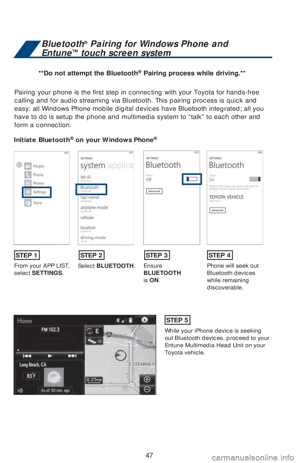 TOYOTA AVALON 2018 (in English) Service Manual 47
Pairing your phone is the first step in connecting with your Toyota for hands-free
calling and for audio streaming via Bluetooth. This pairing process is quick and
easy: all Windows Phone mobile TOYOTA AVALON 2018 (in English) Service Manual 47
Pairing your phone is the first step in connecting with your Toyota for hands-free
calling and for audio streaming via Bluetooth. This pairing process is quick and
easy: all Windows Phone mobile