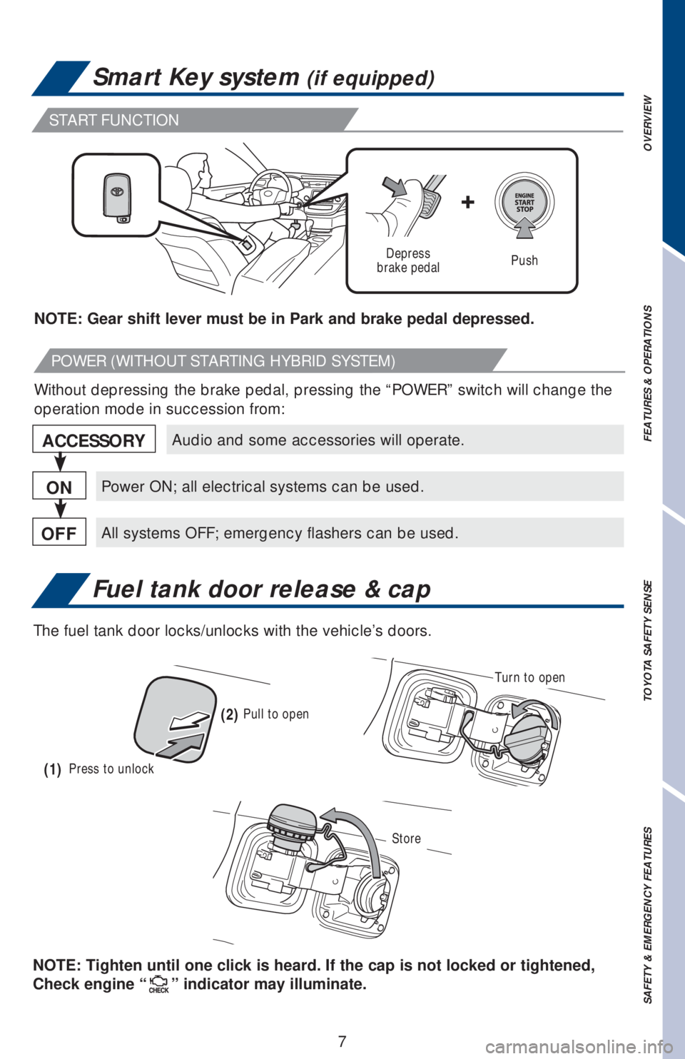 TOYOTA AVALON 2018 Owners Manual (in English) OVERVIEW FEATURES & OPERATIONS TOYOTA SAFETY SENSE SAFETY & EMERGENCY FEATURES
7
Smart Key system (if equipped)
Fuel tank door release & cap
Audio and some accessories will operate.
Power ON; all elec TOYOTA AVALON 2018 Owners Manual (in English) OVERVIEW FEATURES & OPERATIONS TOYOTA SAFETY SENSE SAFETY & EMERGENCY FEATURES
7
Smart Key system (if equipped)
Fuel tank door release & cap
Audio and some accessories will operate.
Power ON; all elec