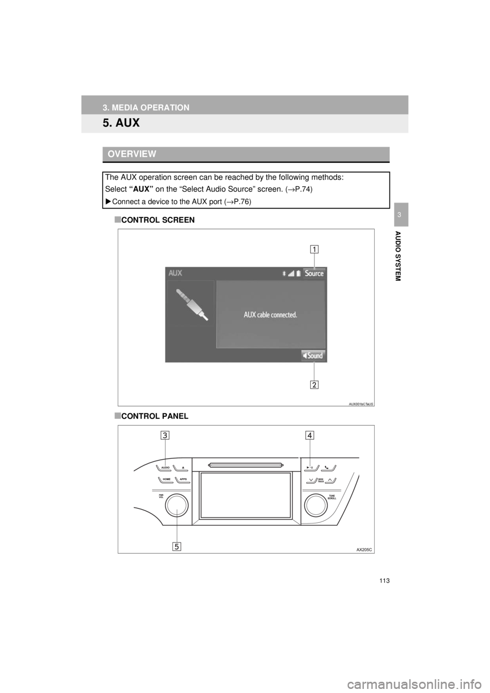 TOYOTA AVALON 2018 Accessories, Audio & Navigation (in English) 113
3. MEDIA OPERATION
AVA L O N _ AVA L O N H Y B R I D _ N a v i _ U
AUDIO SYSTEM
3
5. AUX
■CONTROL SCREEN
■CONTROL PANEL
OVERVIEW
The AUX operation screen can be reached by the following metho TOYOTA AVALON 2018 Accessories, Audio & Navigation (in English) 113
3. MEDIA OPERATION
AVA L O N _ AVA L O N H Y B R I D _ N a v i _ U
AUDIO SYSTEM
3
5. AUX
■CONTROL SCREEN
■CONTROL PANEL
OVERVIEW
The AUX operation screen can be reached by the following metho
