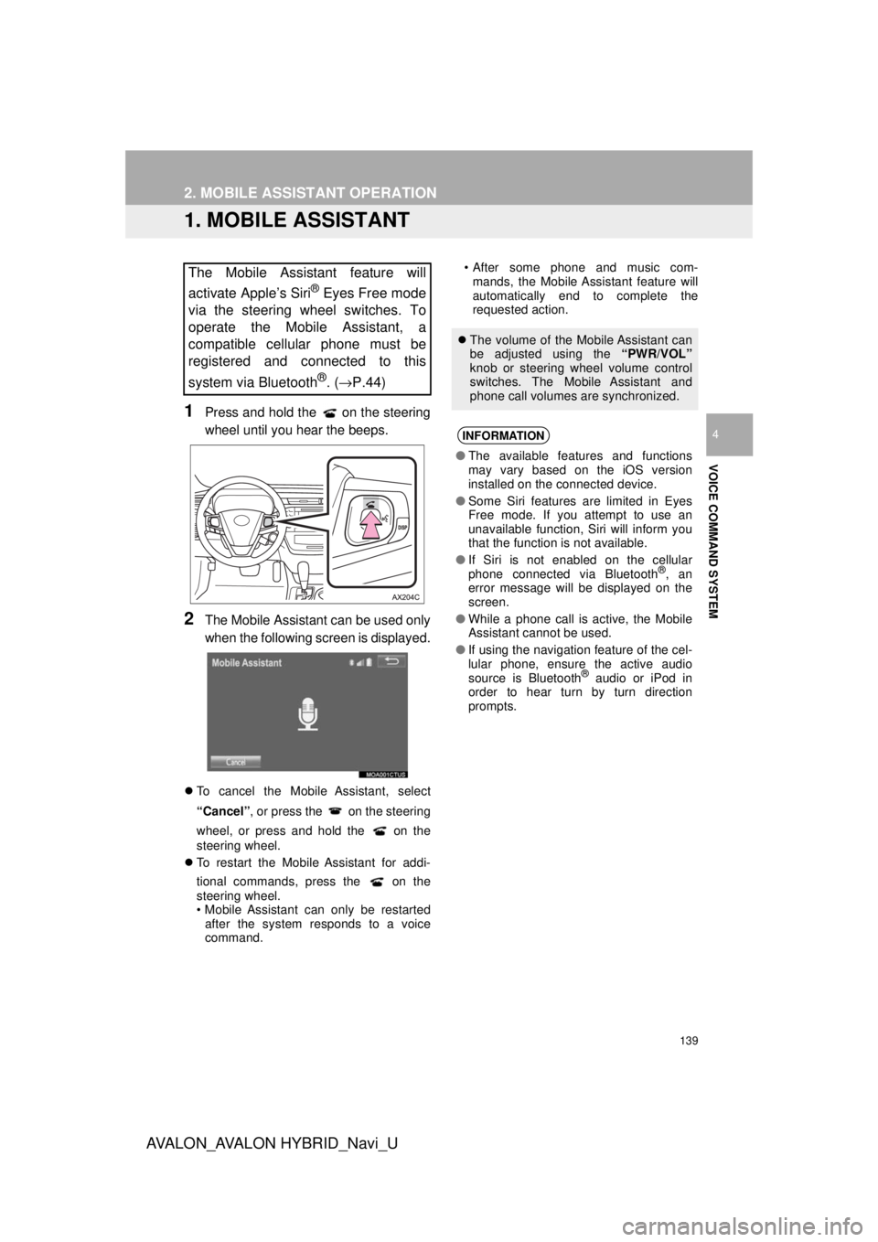 TOYOTA AVALON 2018 Accessories, Audio & Navigation (in English) 139
AVA L O N _ AVA L O N H Y B R I D _ N a v i _ U
VOICE COMMAND SYSTEM
4
2. MOBILE ASSISTANT OPERATION
1. MOBILE ASSISTANT
1Press and hold the on the steering
wheel until you hear the beeps.
2The TOYOTA AVALON 2018 Accessories, Audio & Navigation (in English) 139
AVA L O N _ AVA L O N H Y B R I D _ N a v i _ U
VOICE COMMAND SYSTEM
4
2. MOBILE ASSISTANT OPERATION
1. MOBILE ASSISTANT
1Press and hold the on the steering
wheel until you hear the beeps.
2The