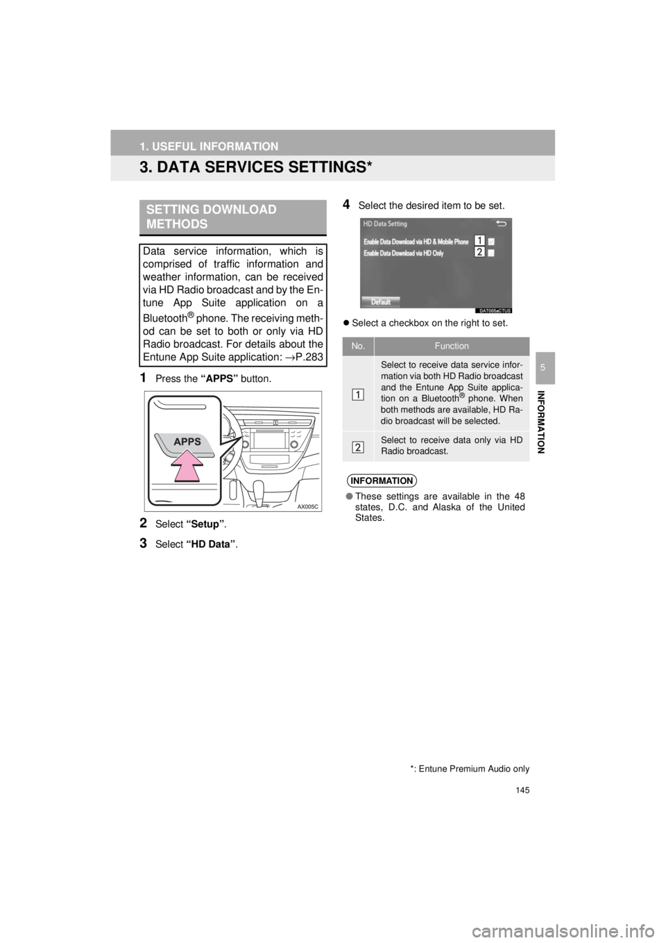 TOYOTA AVALON 2018 Accessories, Audio & Navigation (in English) 145
1. USEFUL INFORMATION
AVA L O N _ AVA L O N H Y B R I D _ N a v i _ U
INFORMATION
5
3. DATA SERVICES SETTINGS*
1Press the “APPS” button.
2Select “Setup” .
3Select “HD Data” .
4Select TOYOTA AVALON 2018 Accessories, Audio & Navigation (in English) 145
1. USEFUL INFORMATION
AVA L O N _ AVA L O N H Y B R I D _ N a v i _ U
INFORMATION
5
3. DATA SERVICES SETTINGS*
1Press the “APPS” button.
2Select “Setup” .
3Select “HD Data” .
4Select