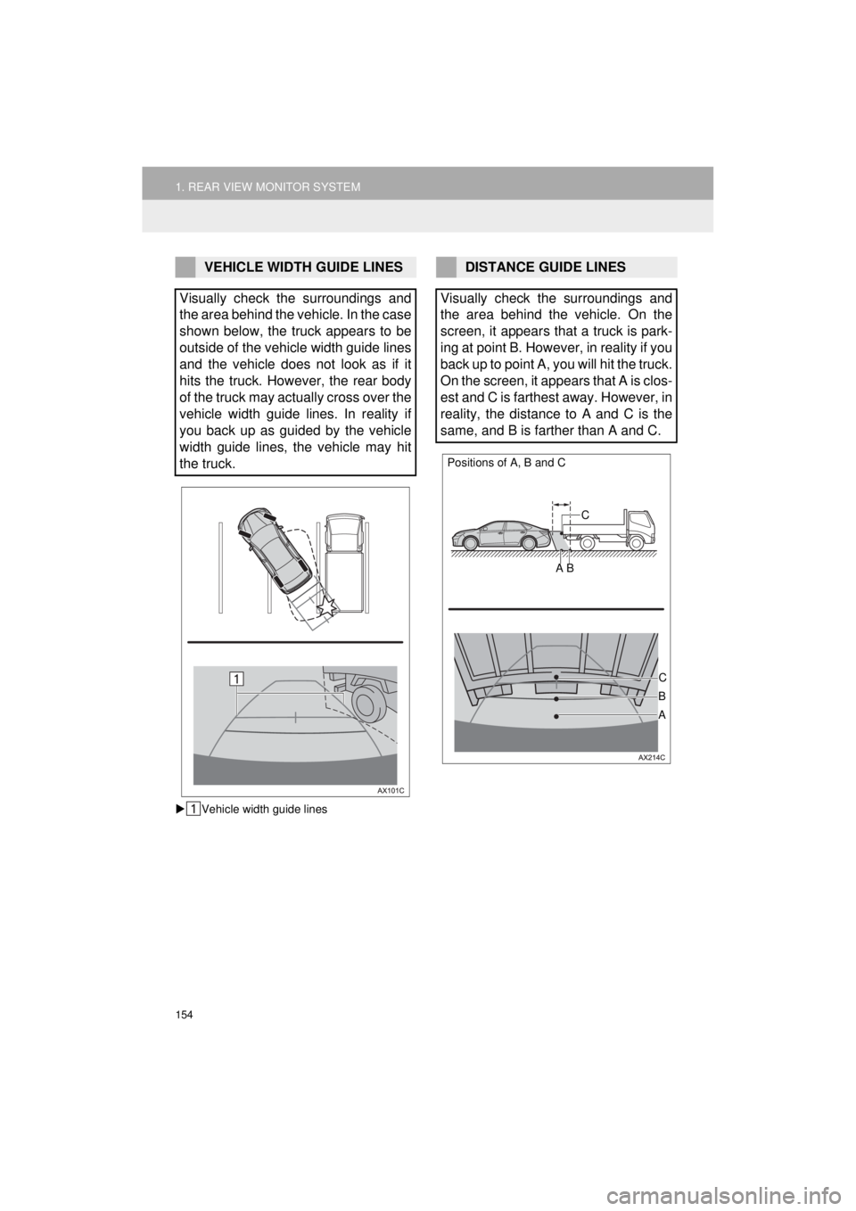 TOYOTA AVALON 2018 Accessories, Audio & Navigation (in English) 154
1. REAR VIEW MONITOR SYSTEM
AVA L O N _ AVA L O N H Y B R I D _ N a v i _ U
Vehicle width guide lines
VEHICLE WIDTH GUIDE LINES
Visually check the surroundings and
the area behind the vehicle. TOYOTA AVALON 2018 Accessories, Audio & Navigation (in English) 154
1. REAR VIEW MONITOR SYSTEM
AVA L O N _ AVA L O N H Y B R I D _ N a v i _ U
Vehicle width guide lines
VEHICLE WIDTH GUIDE LINES
Visually check the surroundings and
the area behind the vehicle.