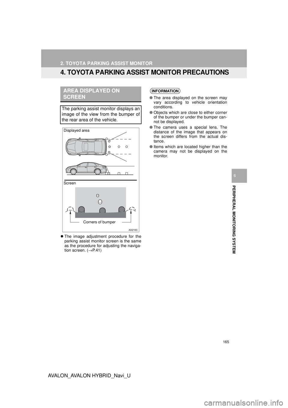 TOYOTA AVALON 2018 Accessories, Audio & Navigation (in English) 165
2. TOYOTA PARKING ASSIST MONITOR
AVA L O N _ AVA L O N H Y B R I D _ N a v i _ U
PERIPHERAL MONITORING SYSTEM
6
4. TOYOTA PARKING ASSIST MONITOR PRECAUTIONS
The image adjustment procedure for TOYOTA AVALON 2018 Accessories, Audio & Navigation (in English) 165
2. TOYOTA PARKING ASSIST MONITOR
AVA L O N _ AVA L O N H Y B R I D _ N a v i _ U
PERIPHERAL MONITORING SYSTEM
6
4. TOYOTA PARKING ASSIST MONITOR PRECAUTIONS
The image adjustment procedure for