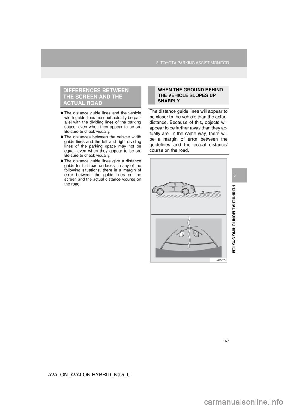 TOYOTA AVALON 2018 Accessories, Audio & Navigation (in English) 167
2. TOYOTA PARKING ASSIST MONITOR
AVA L O N _ AVA L O N H Y B R I D _ N a v i _ U
PERIPHERAL MONITORING SYSTEM
6
The distance guide lines and the vehicle
width guide lines may not actually be p TOYOTA AVALON 2018 Accessories, Audio & Navigation (in English) 167
2. TOYOTA PARKING ASSIST MONITOR
AVA L O N _ AVA L O N H Y B R I D _ N a v i _ U
PERIPHERAL MONITORING SYSTEM
6
The distance guide lines and the vehicle
width guide lines may not actually be p
