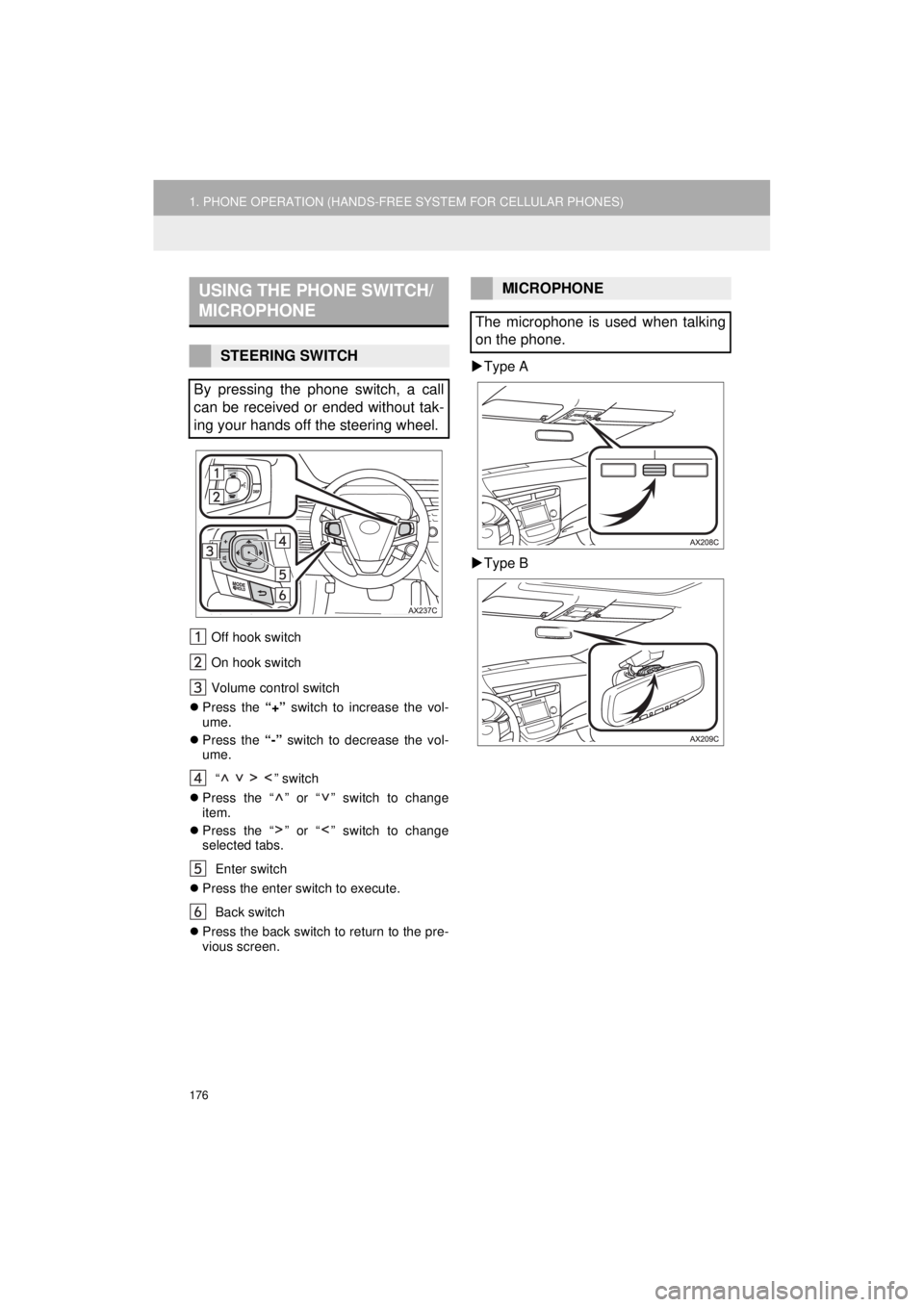 TOYOTA AVALON 2018 Accessories, Audio & Navigation (in English) 176
1. PHONE OPERATION (HANDS-FREE SYSTEM FOR CELLULAR PHONES)
AVA L O N _ AVA L O N H Y B R I D _ N a v i _ U
Off hook switch
On hook switch
Volume control switch
Press the “+” switch to in TOYOTA AVALON 2018 Accessories, Audio & Navigation (in English) 176
1. PHONE OPERATION (HANDS-FREE SYSTEM FOR CELLULAR PHONES)
AVA L O N _ AVA L O N H Y B R I D _ N a v i _ U
Off hook switch
On hook switch
Volume control switch
Press the “+” switch to in