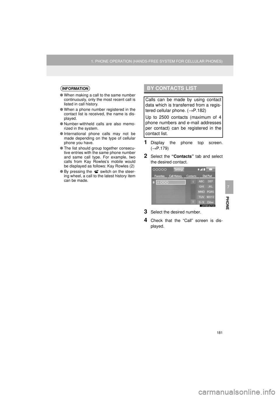 TOYOTA AVALON 2018 Accessories, Audio & Navigation (in English) 181
1. PHONE OPERATION (HANDS-FREE SYSTEM FOR CELLULAR PHONES)
AVA L O N _ AVA L O N H Y B R I D _ N a v i _ U
PHONE
7
1Display the phone top screen.
(→P.179)
2Select the “Contacts” tab and se TOYOTA AVALON 2018 Accessories, Audio & Navigation (in English) 181
1. PHONE OPERATION (HANDS-FREE SYSTEM FOR CELLULAR PHONES)
AVA L O N _ AVA L O N H Y B R I D _ N a v i _ U
PHONE
7
1Display the phone top screen.
(→P.179)
2Select the “Contacts” tab and se