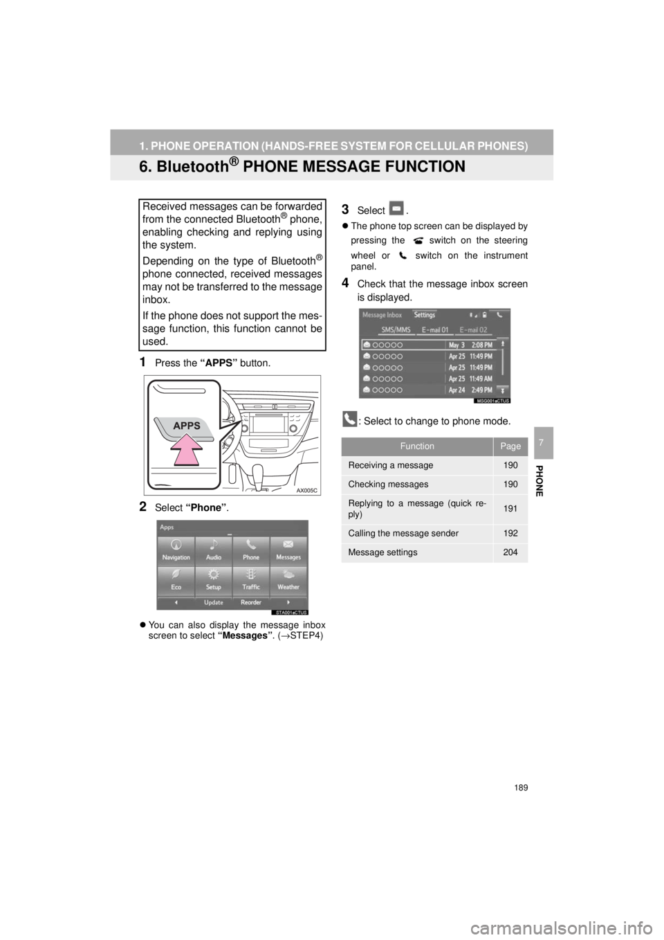 TOYOTA AVALON 2018 Accessories, Audio & Navigation (in English) 189
1. PHONE OPERATION (HANDS-FREE SYSTEM FOR CELLULAR PHONES)
AVA L O N _ AVA L O N H Y B R I D _ N a v i _ U
PHONE
7
6. Bluetooth® PHONE MESSAGE FUNCTION
1Press the “APPS” button.
2Select “P TOYOTA AVALON 2018 Accessories, Audio & Navigation (in English) 189
1. PHONE OPERATION (HANDS-FREE SYSTEM FOR CELLULAR PHONES)
AVA L O N _ AVA L O N H Y B R I D _ N a v i _ U
PHONE
7
6. Bluetooth® PHONE MESSAGE FUNCTION
1Press the “APPS” button.
2Select “P