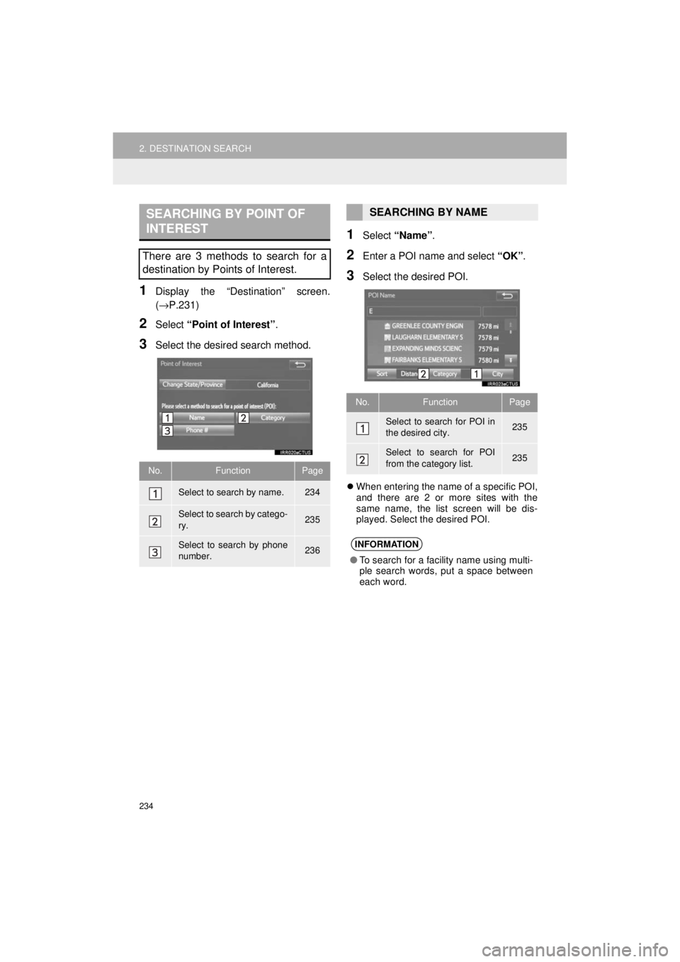 TOYOTA AVALON 2018  Accessories, Audio & Navigation (in English) 234
2. DESTINATION SEARCH
AVA L O N _ AVA L O N  H Y B R I D _ N a v i _ U
1Display the “Destination” screen.
(→P.231)
2Select “Point of Interest” .
3Select the desired search method.
1Selec
