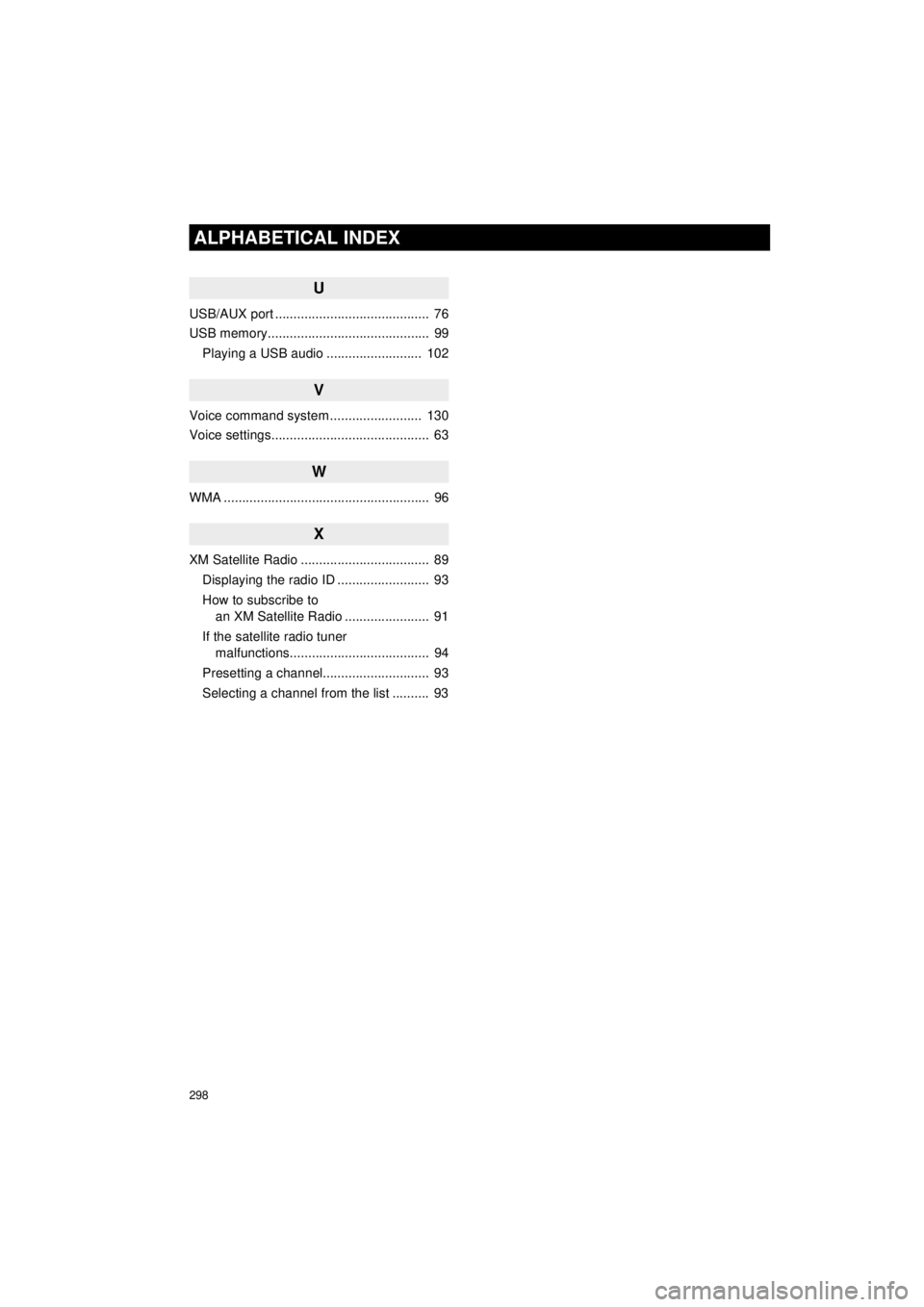 TOYOTA AVALON 2018 Accessories, Audio & Navigation (in English) 298
ALPHABETICAL INDEX
AVA L O N _ AVA L O N H Y B R I D _ N a v i _ U
U
USB/AUX port .......................................... 76
USB memory............................................ 99Playing TOYOTA AVALON 2018 Accessories, Audio & Navigation (in English) 298
ALPHABETICAL INDEX
AVA L O N _ AVA L O N H Y B R I D _ N a v i _ U
U
USB/AUX port .......................................... 76
USB memory............................................ 99Playing