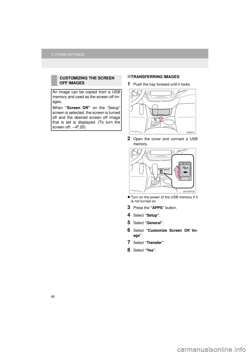 TOYOTA AVALON 2018 Accessories, Audio & Navigation (in English) 60
3. OTHER SETTINGS
AVA L O N _ AVA L O N H Y B R I D _ N a v i _ U
■TRANSFERRING IMAGES
1Push the tray forward until it locks.
2Open the cover and connect a USB
memory.
Turn on the power of th TOYOTA AVALON 2018 Accessories, Audio & Navigation (in English) 60
3. OTHER SETTINGS
AVA L O N _ AVA L O N H Y B R I D _ N a v i _ U
■TRANSFERRING IMAGES
1Push the tray forward until it locks.
2Open the cover and connect a USB
memory.
Turn on the power of th