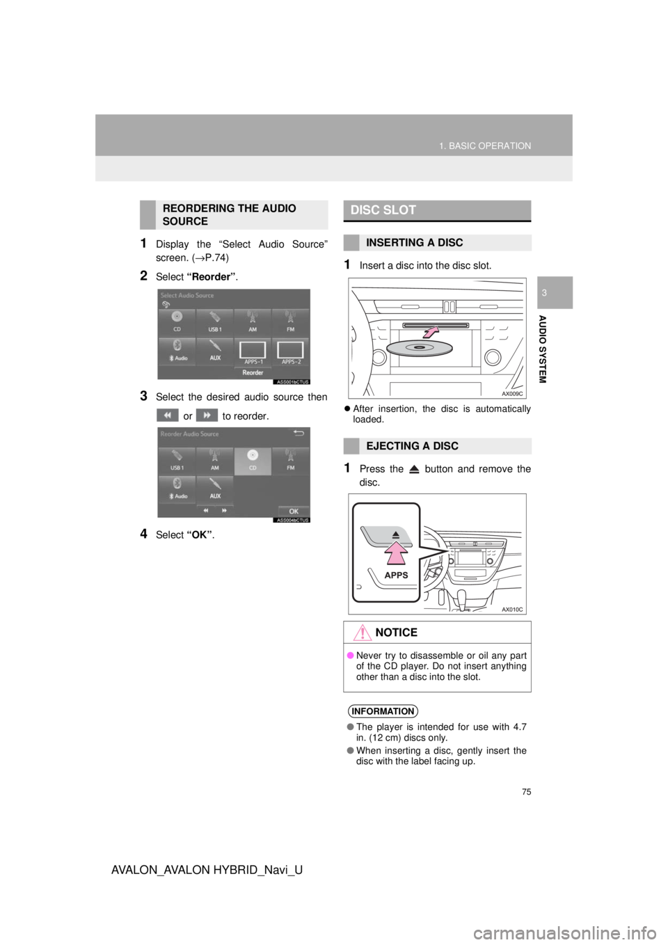 TOYOTA AVALON 2018 Accessories, Audio & Navigation (in English) 75
1. BASIC OPERATION
AVA L O N _ AVA L O N H Y B R I D _ N a v i _ U
AUDIO SYSTEM
3
1Display the “Select Audio Source”
screen. (→P.74)
2Select “Reorder” .
3Select the desired audio source TOYOTA AVALON 2018 Accessories, Audio & Navigation (in English) 75
1. BASIC OPERATION
AVA L O N _ AVA L O N H Y B R I D _ N a v i _ U
AUDIO SYSTEM
3
1Display the “Select Audio Source”
screen. (→P.74)
2Select “Reorder” .
3Select the desired audio source