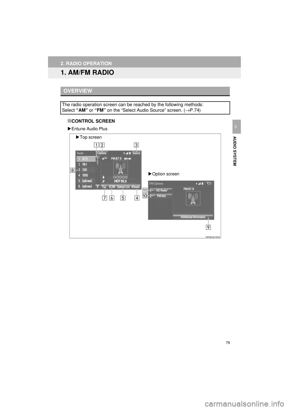 TOYOTA AVALON 2018 Accessories, Audio & Navigation (in English) 79
AVA L O N _ AVA L O N H Y B R I D _ N a v i _ U
AUDIO SYSTEM
3
2. RADIO OPERATION
1. AM/FM RADIO
■CONTROL SCREEN
Entune Audio Plus
OVERVIEW
The radio operation screen can be reached by the fo TOYOTA AVALON 2018 Accessories, Audio & Navigation (in English) 79
AVA L O N _ AVA L O N H Y B R I D _ N a v i _ U
AUDIO SYSTEM
3
2. RADIO OPERATION
1. AM/FM RADIO
■CONTROL SCREEN
Entune Audio Plus
OVERVIEW
The radio operation screen can be reached by the fo