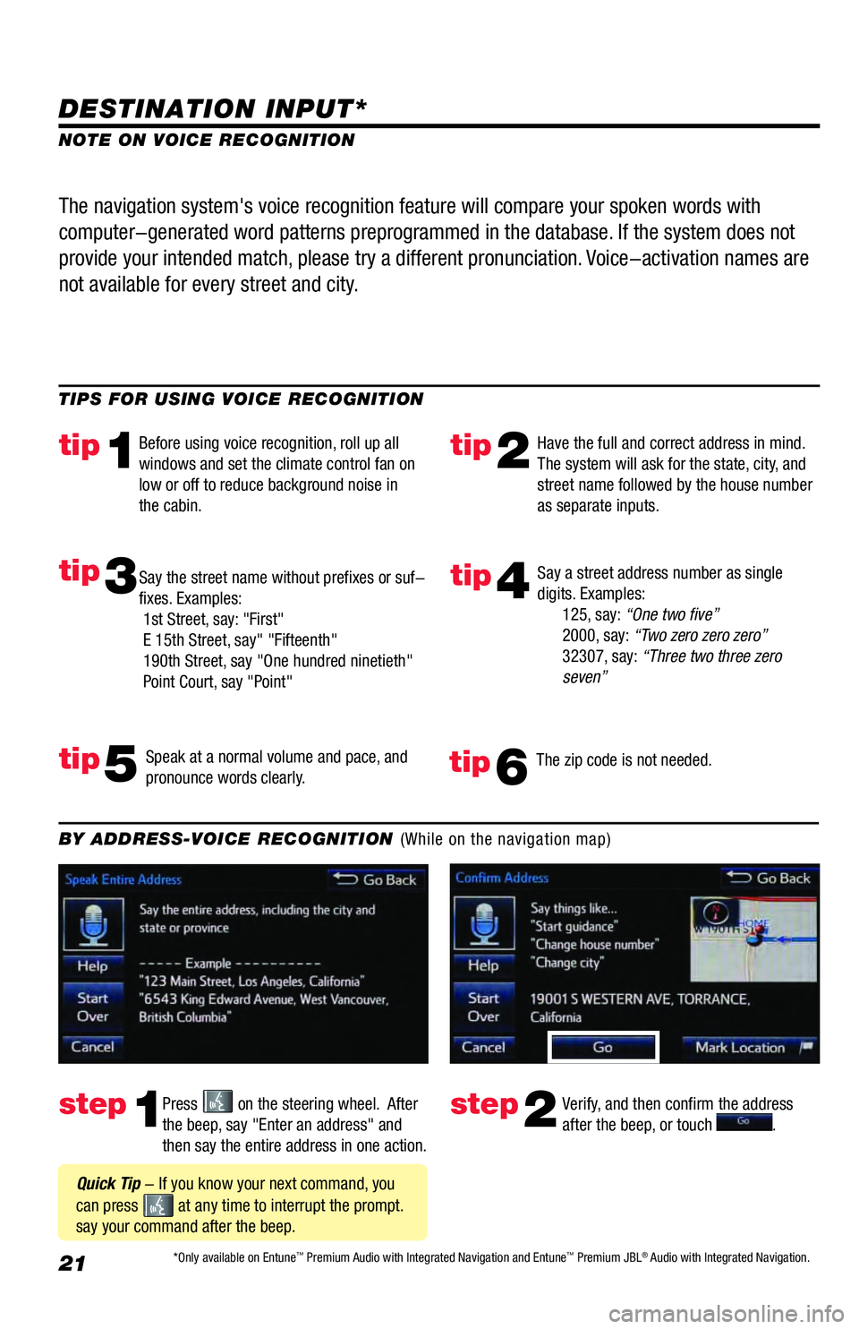 TOYOTA AVALON 2018 Accessories, Audio & Navigation (in English) 21
DESTINATION INPUT*
step1step2Press on the steering wheel. After
the beep, say "Enter an address" and
then say the entire address in one action.Verify, and then confirm the address
after the be TOYOTA AVALON 2018 Accessories, Audio & Navigation (in English) 21
DESTINATION INPUT*
step1step2Press on the steering wheel. After
the beep, say "Enter an address" and
then say the entire address in one action.Verify, and then confirm the address
after the be