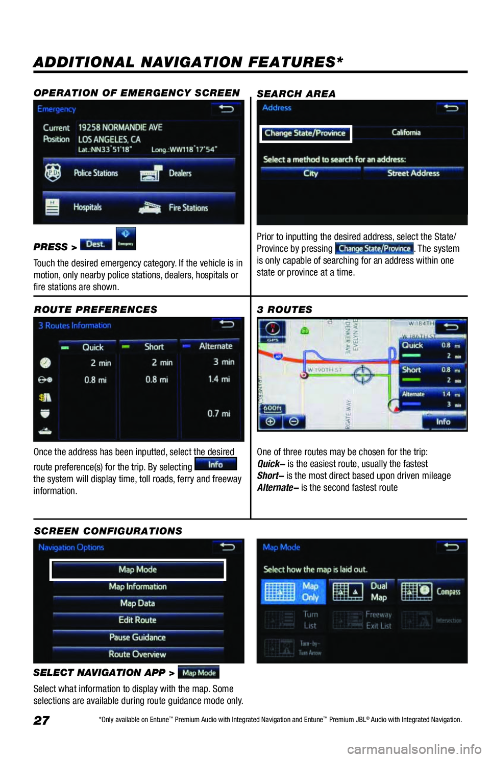 TOYOTA AVALON 2018 Accessories, Audio & Navigation (in English) 27
ADDITIONAL NAVIGATION FEATURES*
Once the address has been inputted, select the desired
route preference(s) for the trip. By selecting
the system will display time, toll roads, ferry and freeway TOYOTA AVALON 2018 Accessories, Audio & Navigation (in English) 27
ADDITIONAL NAVIGATION FEATURES*
Once the address has been inputted, select the desired
route preference(s) for the trip. By selecting
the system will display time, toll roads, ferry and freeway