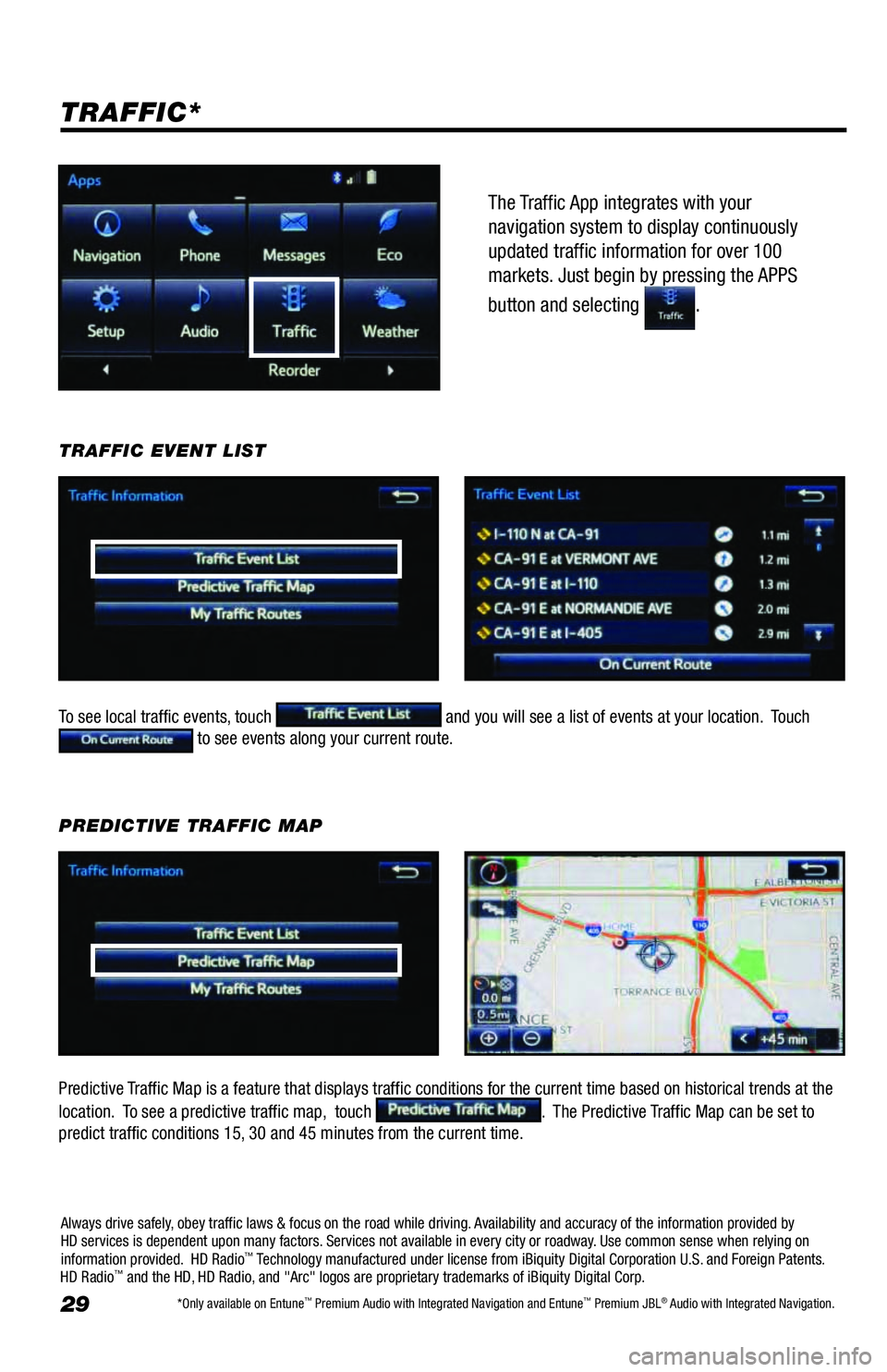 TOYOTA AVALON 2018 Accessories, Audio & Navigation (in English) 29
The Traffic App integrates with your
navigation system to display continuously
updated traffic information for over 100
markets. Just begin by pressing the APPS
button and selecting
.
TRAFFI TOYOTA AVALON 2018 Accessories, Audio & Navigation (in English) 29
The Traffic App integrates with your
navigation system to display continuously
updated traffic information for over 100
markets. Just begin by pressing the APPS
button and selecting
.
TRAFFI