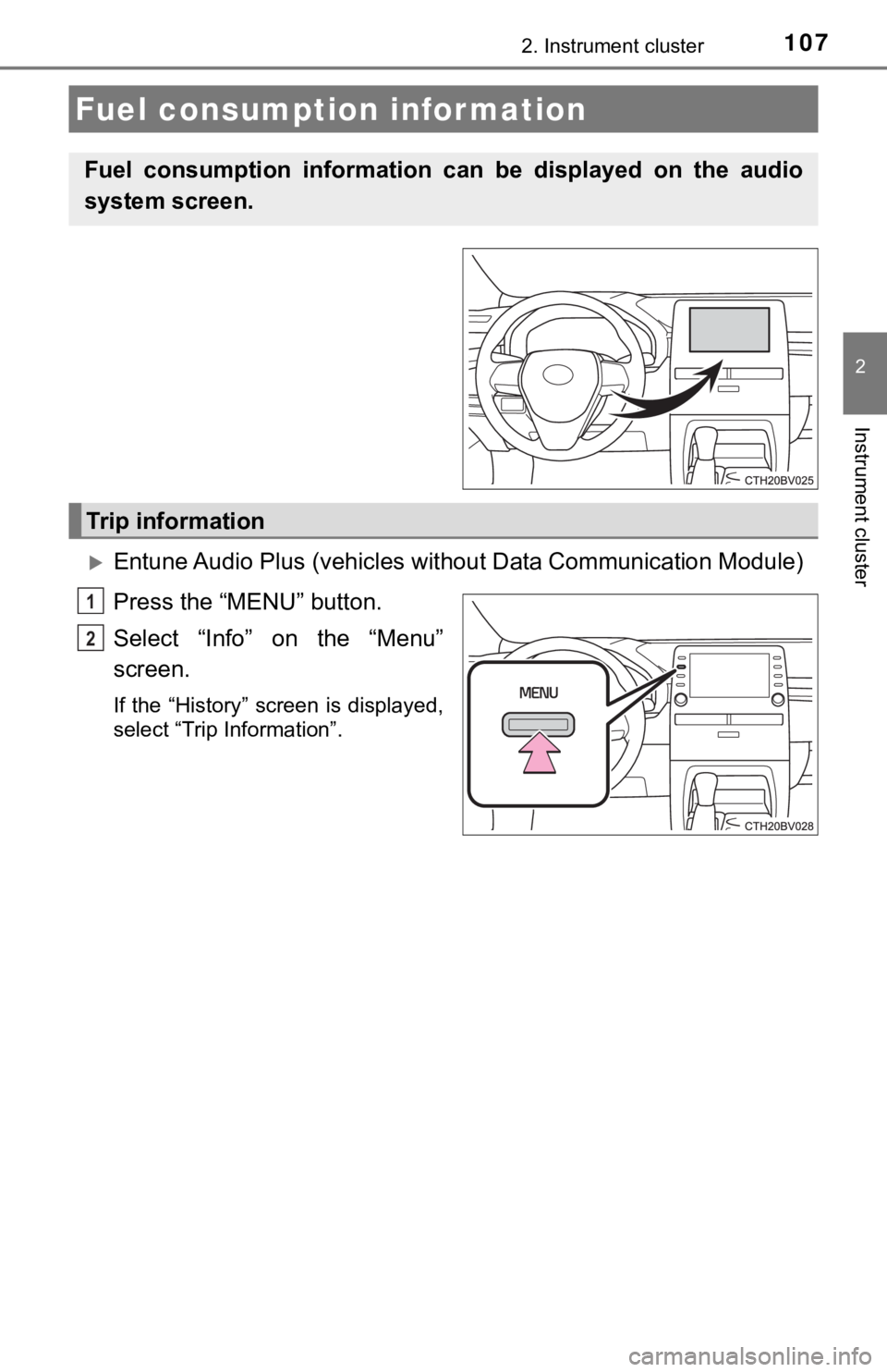 TOYOTA AVALON 2019 Owners Manual (in English) 1072. Instrument cluster
2
Instrument cluster
Entune Audio Plus (vehicles without Data Communication Module)
Press the “MENU” button.
Select “Info” on the “Menu”
screen.
If the “H TOYOTA AVALON 2019 Owners Manual (in English) 1072. Instrument cluster
2
Instrument cluster
Entune Audio Plus (vehicles without Data Communication Module)
Press the “MENU” button.
Select “Info” on the “Menu”
screen.
If the “H