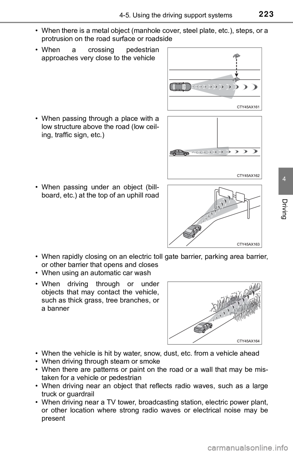 TOYOTA AVALON 2019  Owners Manual (in English) 2234-5. Using the driving support systems
4
Driving
• When there is a metal object (manhole cover, steel plate, etc.), steps, or a
protrusion on the road surface or roadside
• When rapidly closing