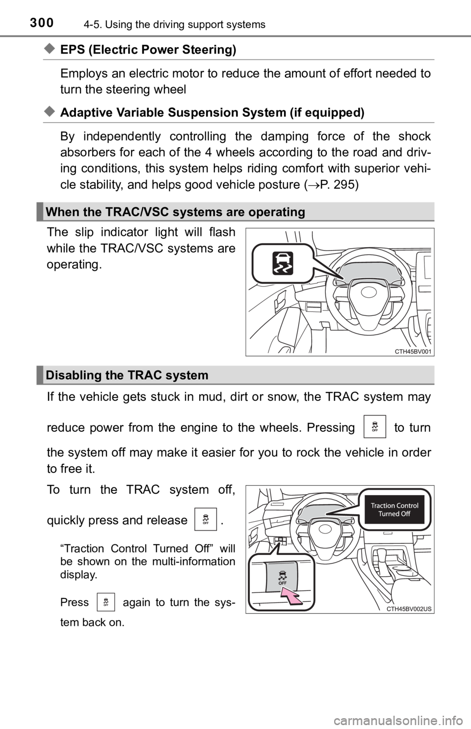 TOYOTA AVALON 2019 (in English) Workshop Manual 3004-5. Using the driving support systems
◆EPS (Electric Power Steering)
Employs an electric motor to reduce the amount of effort needed to
turn the steering wheel
◆Adaptive Variable Suspension TOYOTA AVALON 2019 (in English) Workshop Manual 3004-5. Using the driving support systems
◆EPS (Electric Power Steering)
Employs an electric motor to reduce the amount of effort needed to
turn the steering wheel
◆Adaptive Variable Suspension