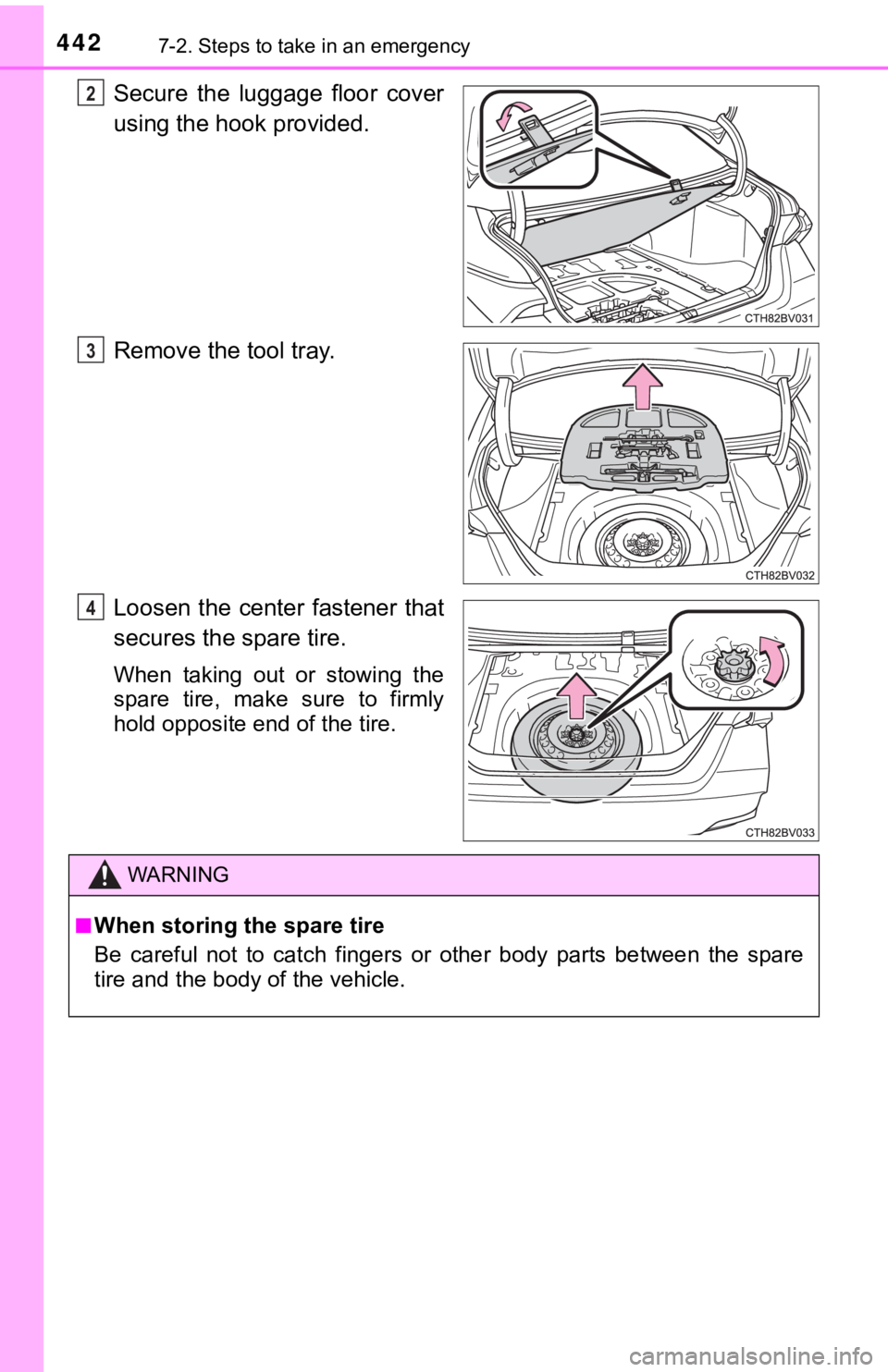 TOYOTA AVALON 2019 Owners Manual (in English) 4427-2. Steps to take in an emergency
Secure the luggage floor cover
using the hook provided.
Remove the tool tray.
Loosen the center fastener that
secures the spare tire.
When taking out or TOYOTA AVALON 2019 Owners Manual (in English) 4427-2. Steps to take in an emergency
Secure the luggage floor cover
using the hook provided.
Remove the tool tray.
Loosen the center fastener that
secures the spare tire.
When taking out or