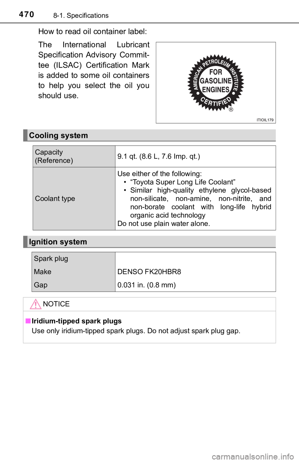 TOYOTA AVALON 2019  Owners Manual (in English) 4708-1. Specifications
How to read oil container label:
The  International  Lubricant
Specification  Advisory  Commit-
tee  (ILSAC)  Certification  Mark
is added to  some oil  containers
to  help  you