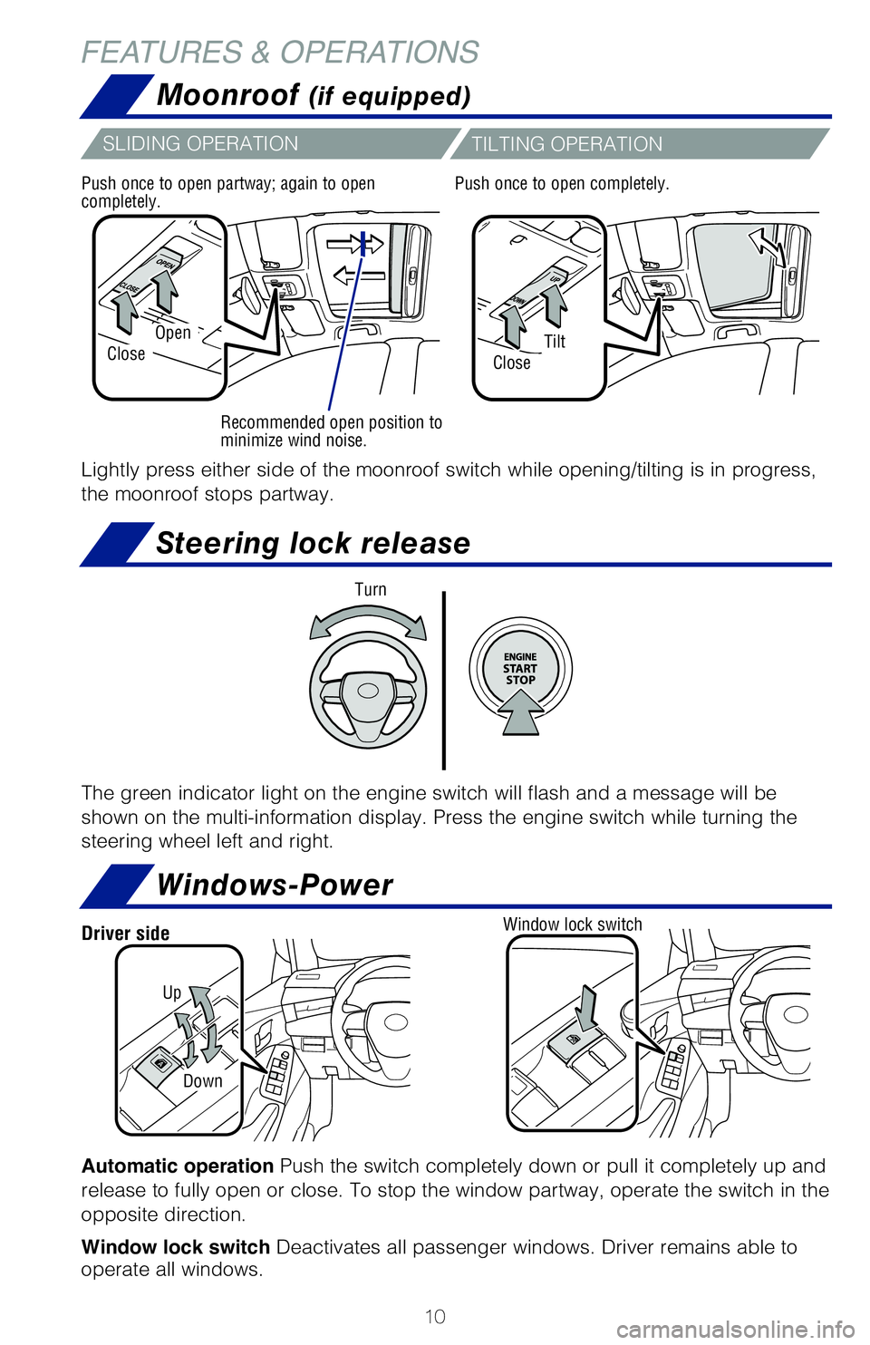 TOYOTA AVALON 2019 (in English) User Guide 10
Steering lock release
Windows-Power
Moonroof (if equipped)
OpenTiltCloseClose
Recommended open position to
minimize wind noise.
Automatic operation Push the switch completely down or pull it compl TOYOTA AVALON 2019 (in English) User Guide 10
Steering lock release
Windows-Power
Moonroof (if equipped)
OpenTiltCloseClose
Recommended open position to
minimize wind noise.
Automatic operation Push the switch completely down or pull it compl