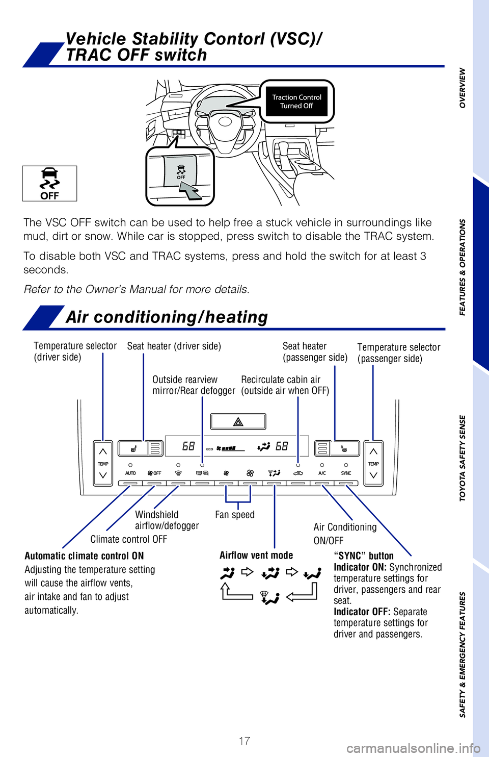 TOYOTA AVALON 2019 (in English) User Guide 17
Vehicle Stability Contorl (VSC)/
TRAC OFF switch
The VSC OFF switch can be used to help free a stuck vehicle in surroundings\
like
mud, dirt or snow. While car is stopped, press switch to disabl TOYOTA AVALON 2019 (in English) User Guide 17
Vehicle Stability Contorl (VSC)/
TRAC OFF switch
The VSC OFF switch can be used to help free a stuck vehicle in surroundings\
like
mud, dirt or snow. While car is stopped, press switch to disabl