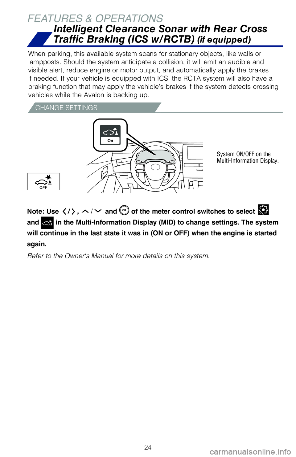 TOYOTA AVALON 2019 (in English) Owners Manual 24
FEATURES & OPERATIONS
If the sensors detect an obstacle, the buzzer and MID display informs th\
e driver of
the approximate position and distance of the obstacle by illuminating co\
ntinuously
(f TOYOTA AVALON 2019 (in English) Owners Manual 24
FEATURES & OPERATIONS
If the sensors detect an obstacle, the buzzer and MID display informs th\
e driver of
the approximate position and distance of the obstacle by illuminating co\
ntinuously
(f
