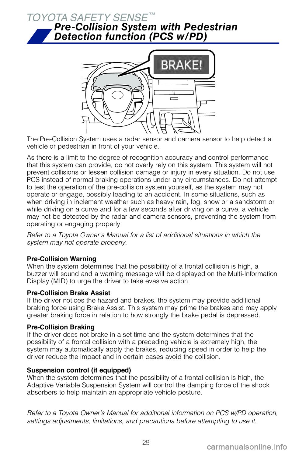 TOYOTA AVALON 2019 (in English) Owners Manual 28
The Pre-Collision System uses a radar sensor and camera sensor to help d\
etect a
vehicle or pedestrian in front of your vehicle.
As there is a limit to the degree of recognition accuracy and cont TOYOTA AVALON 2019 (in English) Owners Manual 28
The Pre-Collision System uses a radar sensor and camera sensor to help d\
etect a
vehicle or pedestrian in front of your vehicle.
As there is a limit to the degree of recognition accuracy and cont