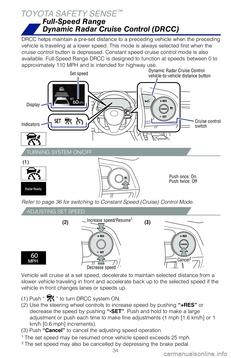 TOYOTA AVALON 2019 (in English) Owners Guide 34
TURNING SYSTEM ON/OFF
ADJUSTING SET SPEED
(3)
(1)
Push once: On
Push twice: Off
(2)
TOYOTA SAFETY SENSE™
ADJUSTING DISTANCE
This mode employs a radar sensor to detect the presence of a precedi TOYOTA AVALON 2019 (in English) Owners Guide 34
TURNING SYSTEM ON/OFF
ADJUSTING SET SPEED
(3)
(1)
Push once: On
Push twice: Off
(2)
TOYOTA SAFETY SENSE™
ADJUSTING DISTANCE
This mode employs a radar sensor to detect the presence of a precedi