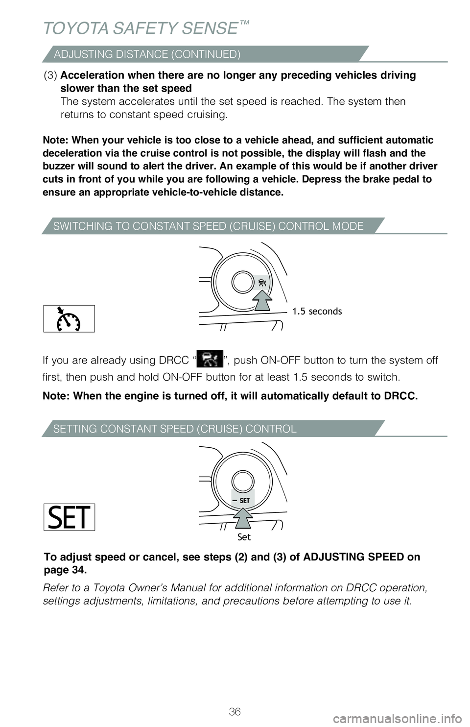 TOYOTA AVALON 2019 (in English) Owners Guide 36
SWITCHING TO CONSTANT SPEED (CRUISE) CONTROL MODE
SETTING CONSTANT SPEED (CRUISE) CONTROL
Note: When your vehicle is too close to a vehicle ahead, and sufficient automatic
deceleration via the cru TOYOTA AVALON 2019 (in English) Owners Guide 36
SWITCHING TO CONSTANT SPEED (CRUISE) CONTROL MODE
SETTING CONSTANT SPEED (CRUISE) CONTROL
Note: When your vehicle is too close to a vehicle ahead, and sufficient automatic
deceleration via the cru