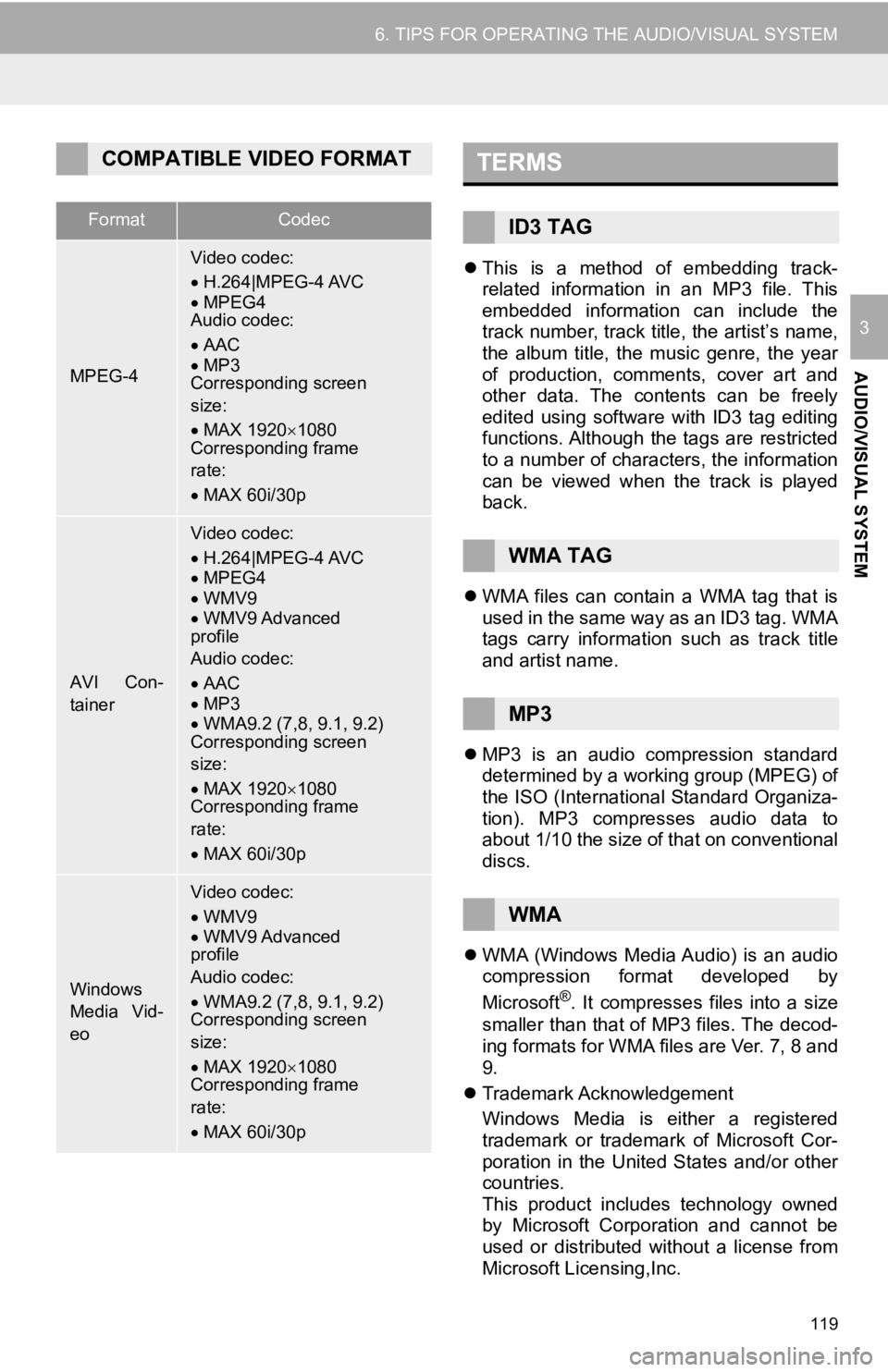 TOYOTA AVALON 2019  Accessories, Audio & Navigation (in English) 119
6. TIPS FOR OPERATING THE AUDIO/VISUAL SYSTEM
AUDIO/VISUAL SYSTEM
3
This  is  a  method  of  embedding  track-
related  information  in  an  MP3  file.  This
embedded  information  can  include