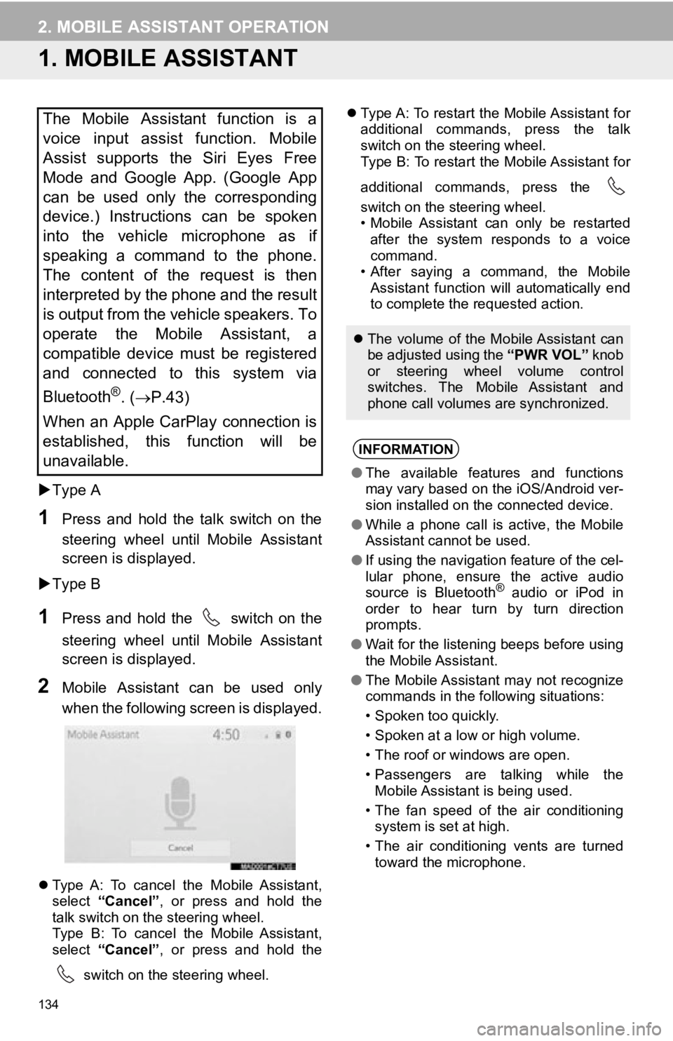 TOYOTA AVALON 2019  Accessories, Audio & Navigation (in English) 134
2. MOBILE ASSISTANT OPERATION
1. MOBILE ASSISTANT
Type A
1Press  and  hold  the  talk  switch  on  the
steering  wheel  until  Mobile  Assistant
screen is displayed.
 Type B
1Press  and  hol