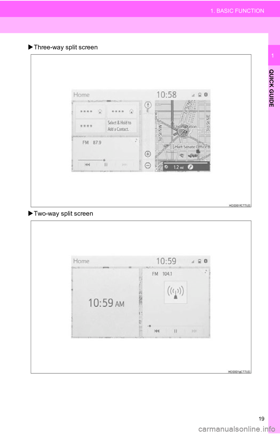 TOYOTA AVALON 2019 Accessories, Audio & Navigation (in English) 19
1. BASIC FUNCTION
QUICK GUIDE
1
Three-way split screen
Two-way split screen TOYOTA AVALON 2019 Accessories, Audio & Navigation (in English) 19
1. BASIC FUNCTION
QUICK GUIDE
1
Three-way split screen
Two-way split screen