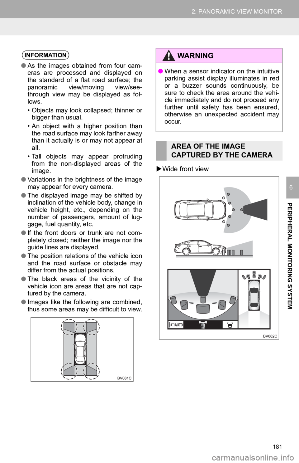 TOYOTA AVALON 2019 Accessories, Audio & Navigation (in English) 181
2. PANORAMIC VIEW MONITOR
PERIPHERAL MONITORING SYSTEM
6
Wide front view
INFORMATION
● As the images obtained from four cam-
eras are processed and displayed on
the standard of TOYOTA AVALON 2019 Accessories, Audio & Navigation (in English) 181
2. PANORAMIC VIEW MONITOR
PERIPHERAL MONITORING SYSTEM
6
Wide front view
INFORMATION
● As the images obtained from four cam-
eras are processed and displayed on
the standard of