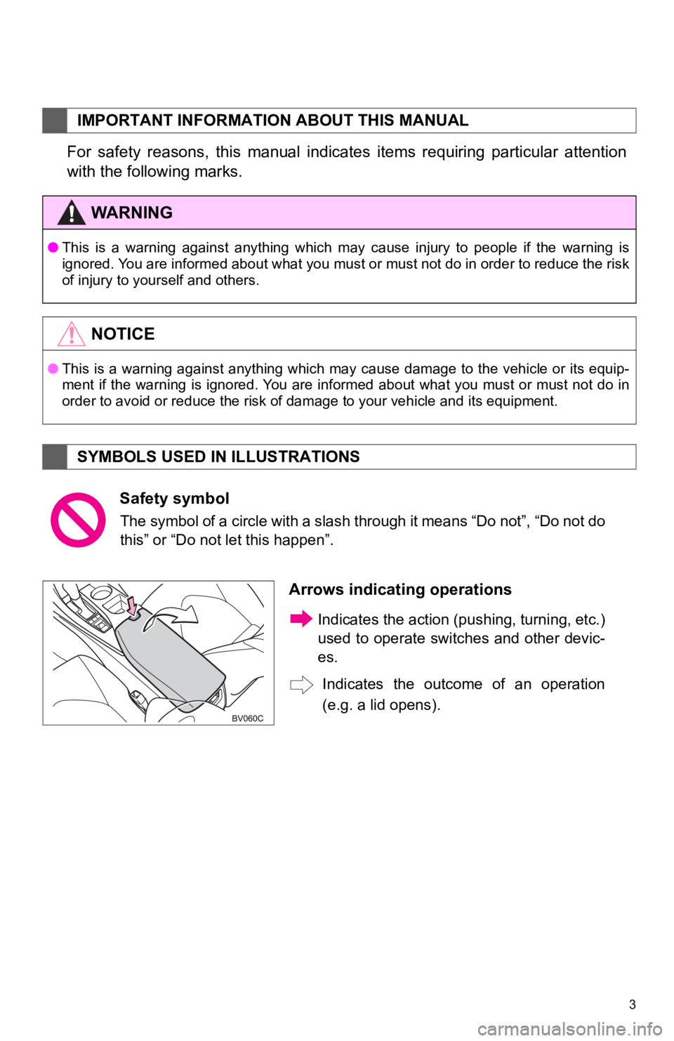 TOYOTA AVALON 2019  Accessories, Audio & Navigation (in English) 3
For  safety  reasons,  this  manual  indicates  items  requiring  particular  attention
with the following marks.
IMPORTANT INFORMATION ABOUT THIS MANUAL
WA R N I N G
●This  is  a  warning  agains