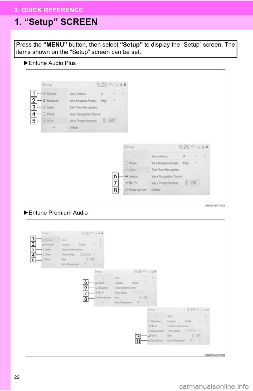 TOYOTA AVALON 2019  Accessories, Audio & Navigation (in English) 22
2. QUICK REFERENCE
1. “Setup” SCREEN
Entune Audio Plus
 Entune Premium Audio
Press the  “MENU” button, then select  “Setup” to display the “Setup” screen. The
items shown on t