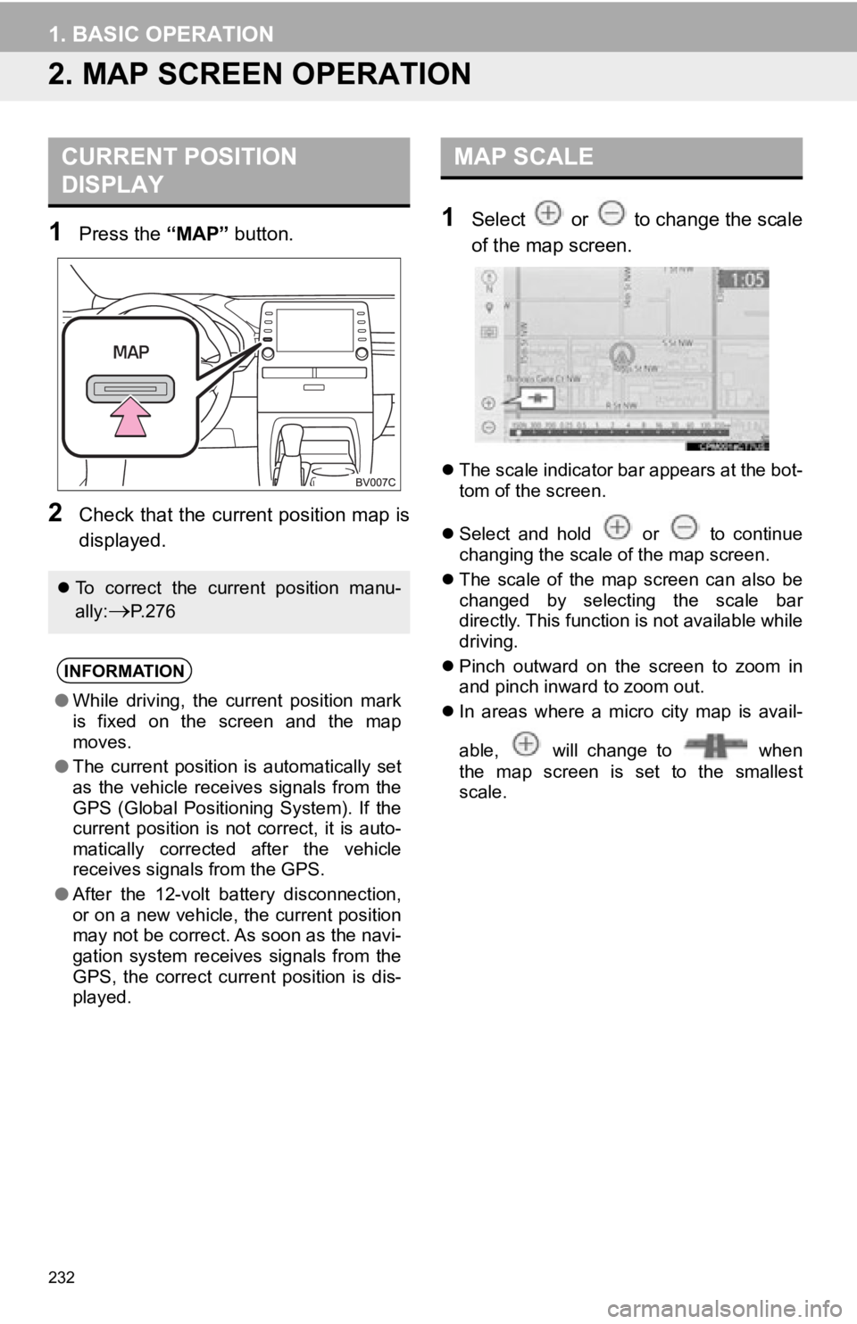 TOYOTA AVALON 2019 Accessories, Audio & Navigation (in English) 232
1. BASIC OPERATION
2. MAP SCREEN OPERATION
1Press the “MAP” button.
2Check that the current position map is
displayed.
1Select or to change the scale
of the map screen.
The scale indica TOYOTA AVALON 2019 Accessories, Audio & Navigation (in English) 232
1. BASIC OPERATION
2. MAP SCREEN OPERATION
1Press the “MAP” button.
2Check that the current position map is
displayed.
1Select or to change the scale
of the map screen.
The scale indica