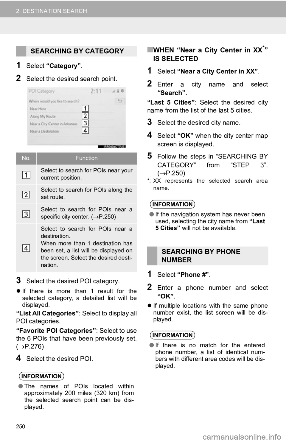 TOYOTA AVALON 2019 Accessories, Audio & Navigation (in English) 250
2. DESTINATION SEARCH
1Select “Category” .
2Select the desired search point.
3Select the desired POI category.
If there is more than 1 result for the
selected category, a detaile TOYOTA AVALON 2019 Accessories, Audio & Navigation (in English) 250
2. DESTINATION SEARCH
1Select “Category” .
2Select the desired search point.
3Select the desired POI category.
If there is more than 1 result for the
selected category, a detaile