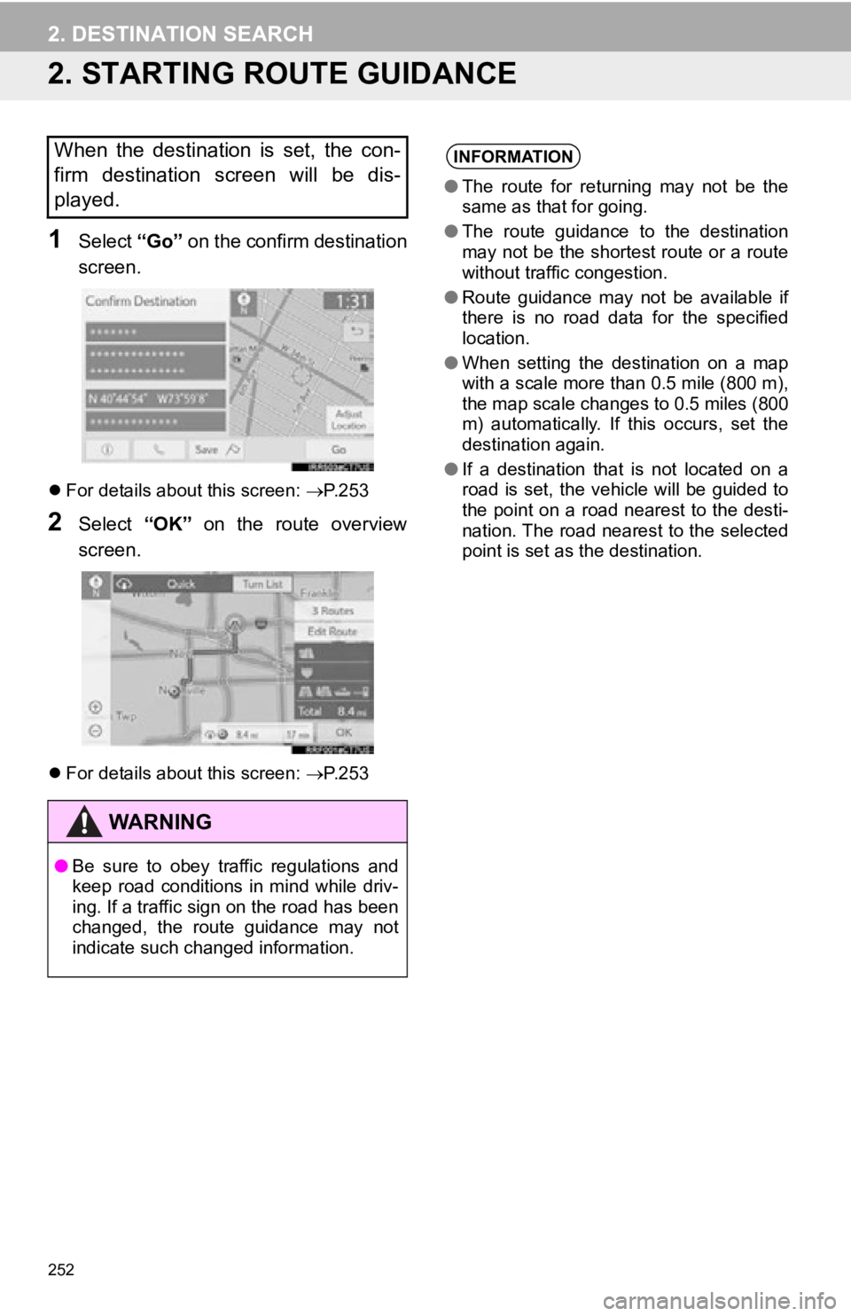 TOYOTA AVALON 2019 Accessories, Audio & Navigation (in English) 252
2. DESTINATION SEARCH
2. STARTING ROUTE GUIDANCE
1Select “Go” on the confirm destination
screen.
For details about this screen: P.253
2Select “OK” on the route overview
screen TOYOTA AVALON 2019 Accessories, Audio & Navigation (in English) 252
2. DESTINATION SEARCH
2. STARTING ROUTE GUIDANCE
1Select “Go” on the confirm destination
screen.
For details about this screen: P.253
2Select “OK” on the route overview
screen
