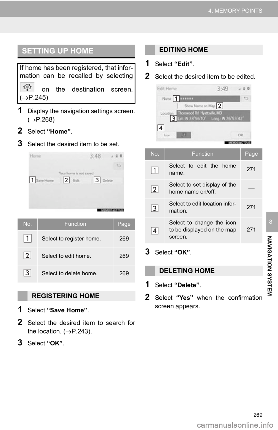 TOYOTA AVALON 2019 Accessories, Audio & Navigation (in English) 269
4. MEMORY POINTS
NAVIGATION SYSTEM
8
1Display the navigation settings screen.
(P.268)
2Select “Home” .
3Select the desired item to be set.
1Select “Save Home” .
2Select the desired TOYOTA AVALON 2019 Accessories, Audio & Navigation (in English) 269
4. MEMORY POINTS
NAVIGATION SYSTEM
8
1Display the navigation settings screen.
(P.268)
2Select “Home” .
3Select the desired item to be set.
1Select “Save Home” .
2Select the desired