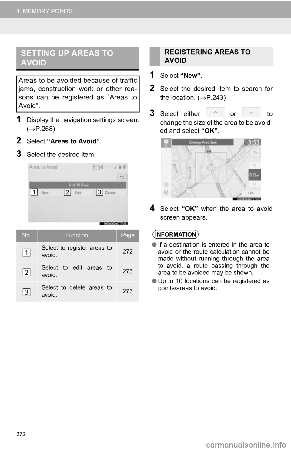 TOYOTA AVALON 2019  Accessories, Audio & Navigation (in English) 272
4. MEMORY POINTS
1Display the navigation settings screen.
(P.268)
2Select “Areas to Avoid” .
3Select the desired item.
1Select “New”.
2Select  the  desired  item  to  search  for
the lo