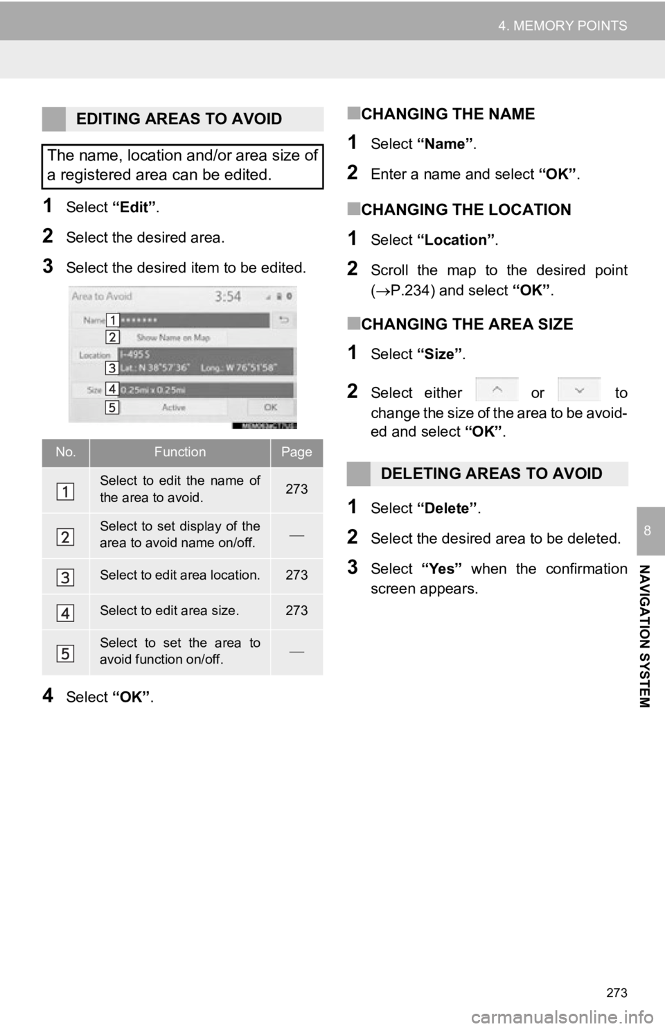TOYOTA AVALON 2019  Accessories, Audio & Navigation (in English) 273
4. MEMORY POINTS
NAVIGATION SYSTEM
8
1Select “Edit”.
2Select the desired area.
3Select the desired  item to be edited.
4Select “OK”.
■CHANGING THE NAME
1Select  “Name” .
2Enter a nam