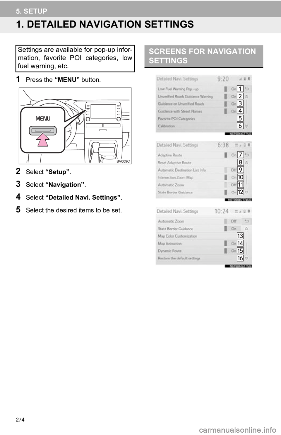 TOYOTA AVALON 2019  Accessories, Audio & Navigation (in English) 274
5. SETUP
1. DETAILED NAVIGATION SETTINGS
1Press the “MENU” button.
2Select “Setup” .
3Select “Navigation” .
4Select “Detailed Navi. Settings” .
5Select the desired items to be set.