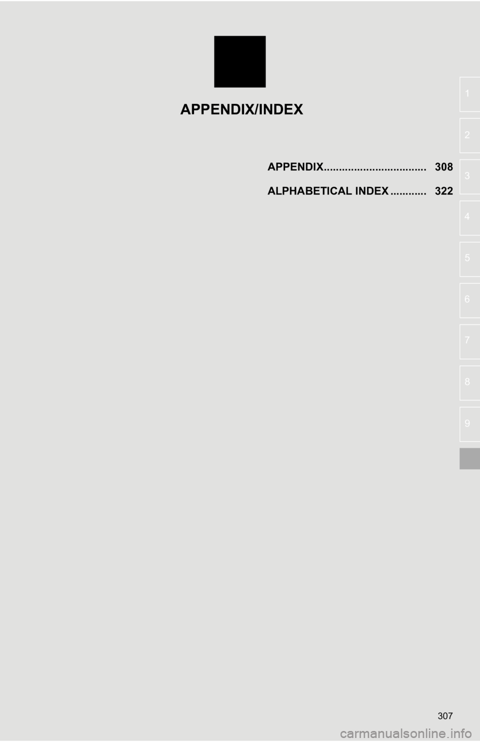 TOYOTA AVALON 2019  Accessories, Audio & Navigation (in English) 307
4
5
6
7
8
9
1
2
3APPENDIX..................................   308
ALPHABETICAL INDEX ............   322
APPENDIX/INDEX 