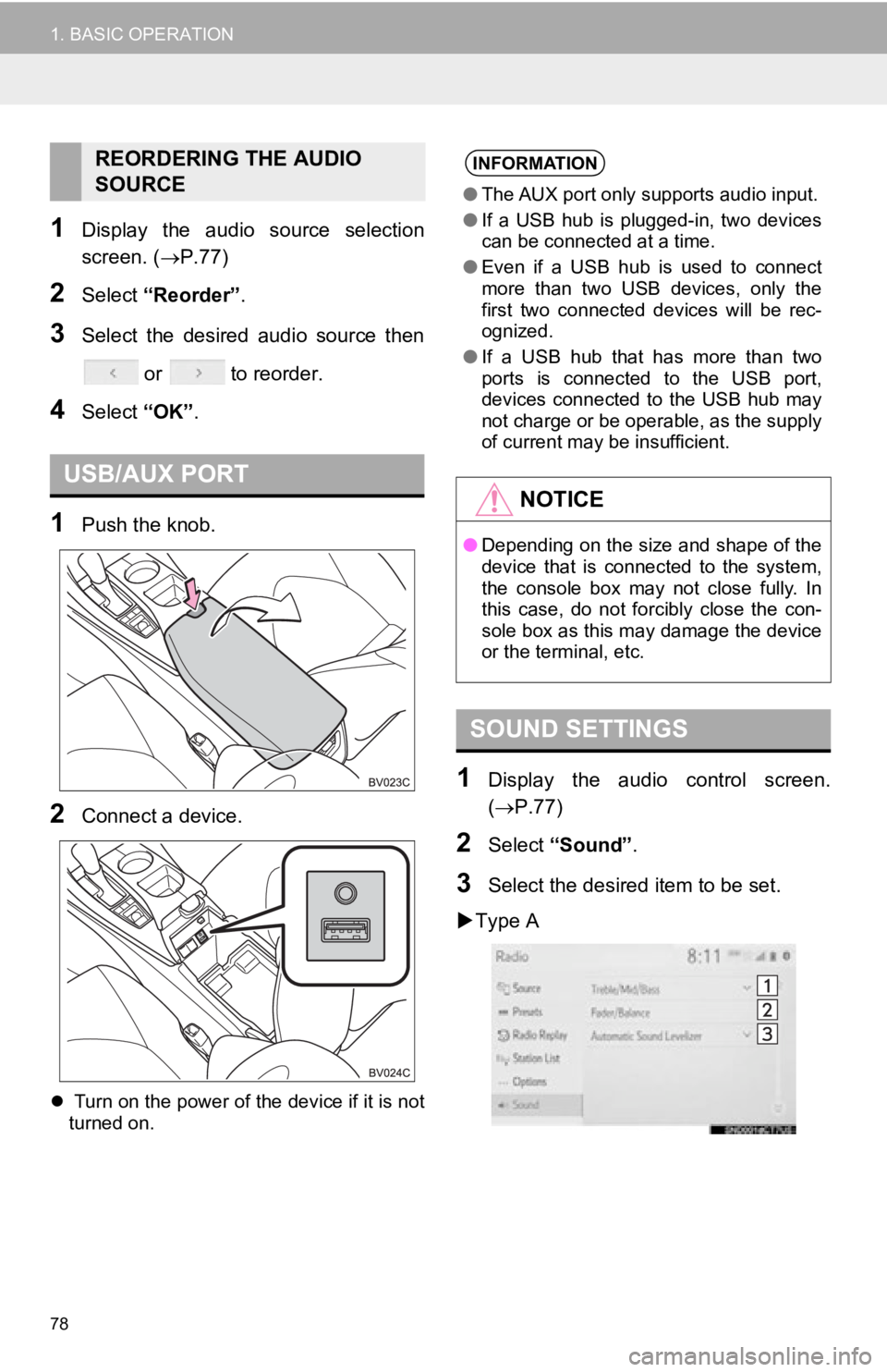 TOYOTA AVALON 2019  Accessories, Audio & Navigation (in English) 78
1. BASIC OPERATION
1Display  the  audio  source  selection
screen. (P.77)
2Select “Reorder” .
3Select  the  desired  audio  source  then
 or   to reorder.
4Select  “OK”.
1Push the knob.
