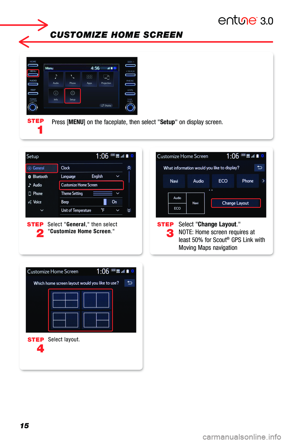 TOYOTA AVALON 2019  Accessories, Audio & Navigation (in English) 15
CUSTOMIZE HOME SCREEN
Select "Change Layout." 
NOTE: Home screen requires at 
least 50% for Scout® GPS Link with 
Moving Maps navigation
Select "General," then select "Customiz